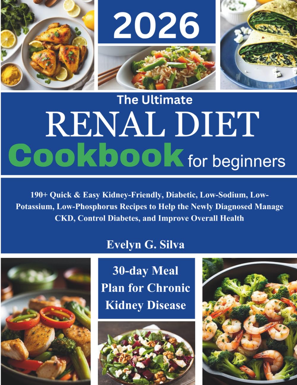 The Ultimate Renal Diet Cookbook for Beginners: 190+ Quick & Easy Kidney-Friendly, Diabetic, Low-Sodium, Low-Potassium, Low-Phosphorus Recipes to Help ... Control Diabetes, and Improve Overall Health
