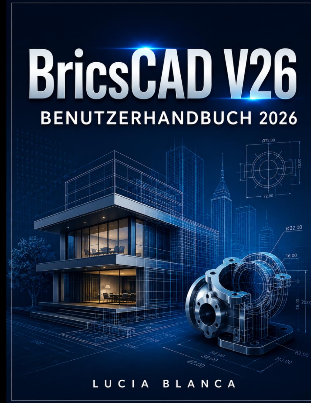 BricsCAD V26 BENUTZERHANDBUCH 2026: Der unverzichtbare Leitfaden zu BricsCAD V26: Umfassende Beschreibung der neuen Funktionen, Integrationen und Best Practices für professionelle CAD-Anwender