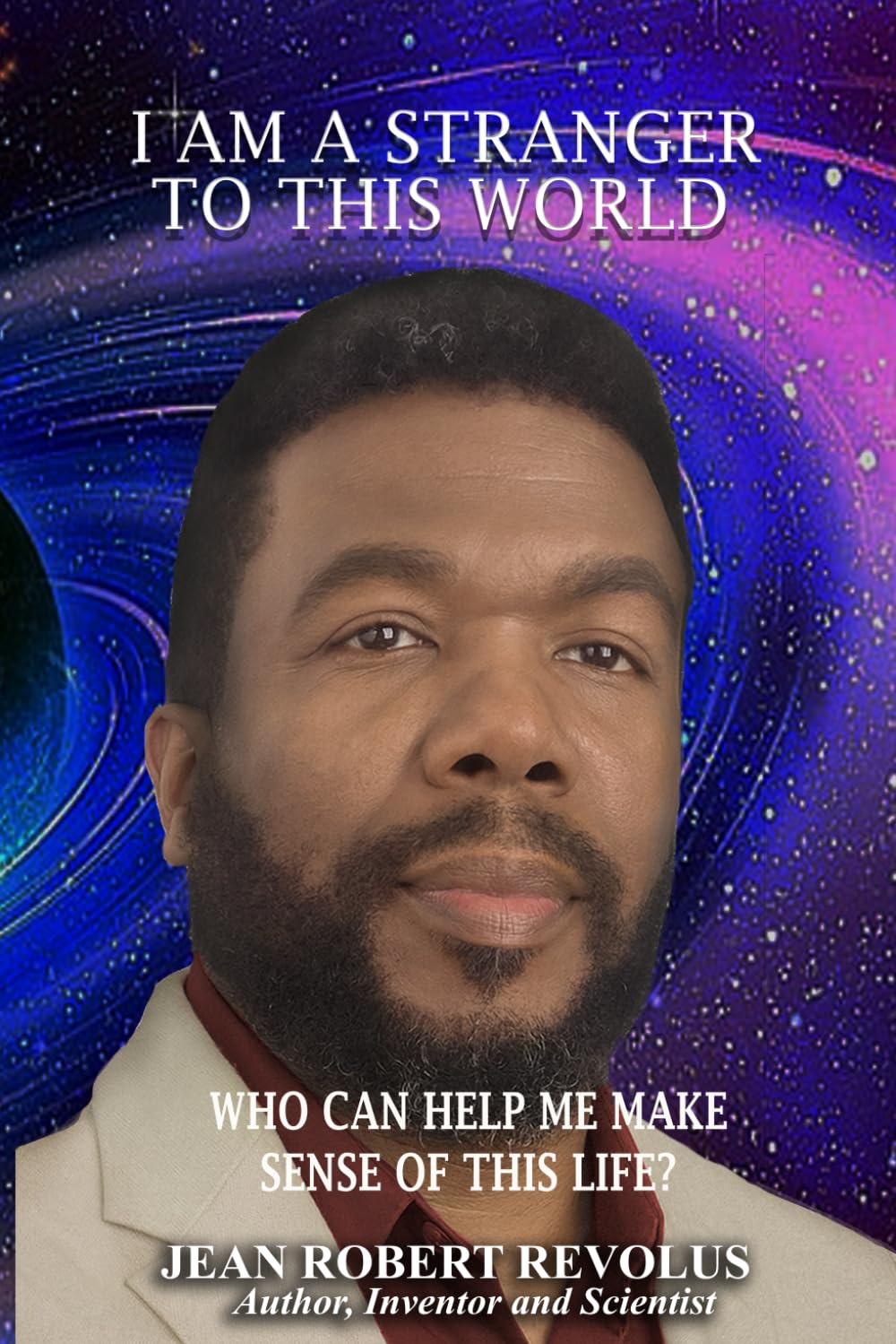 I am a Stranger to this World.: Who can help me make sense of this life?