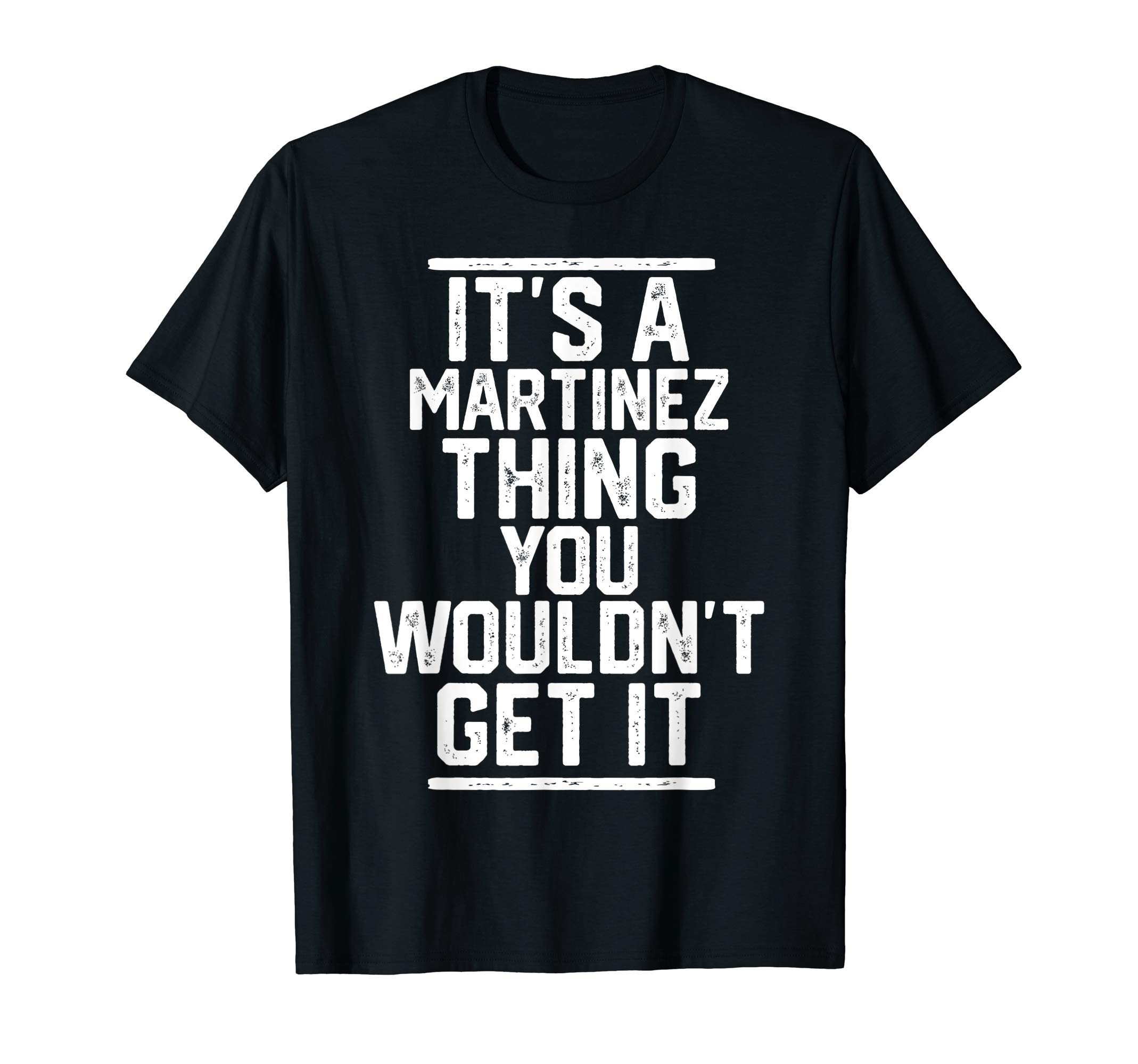Martinez - It's a Martinez Thing You Wouldn't Get It T-ShirtOEKO-TEX STANDARD 100