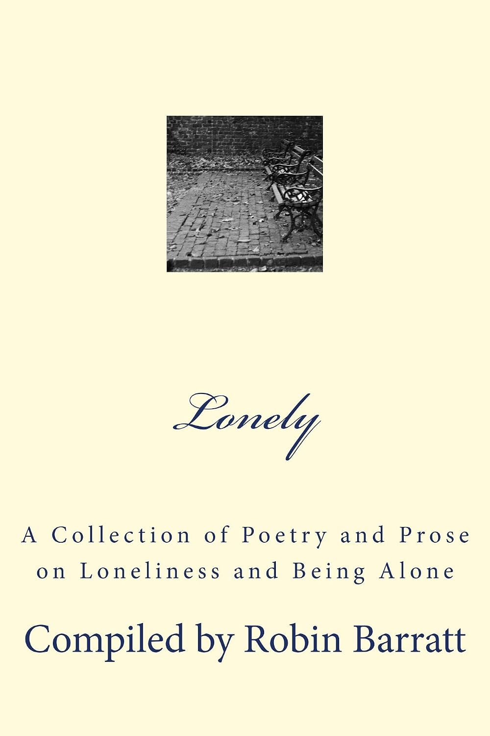 LONELY: A Collection of Poetry and Prose on Loneliness and Being Alone (Collections of Poetry and Prose Book 2)