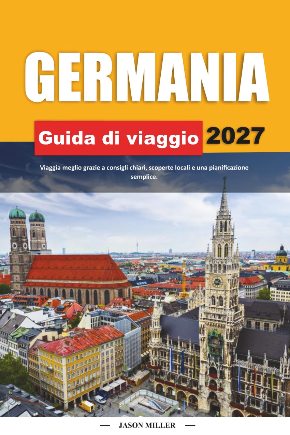 GUIDA DI VIAGGIO GERMANIA 2027: Viaggia meglio con consigli chiari, scoperte locali e una pianificazione semplice