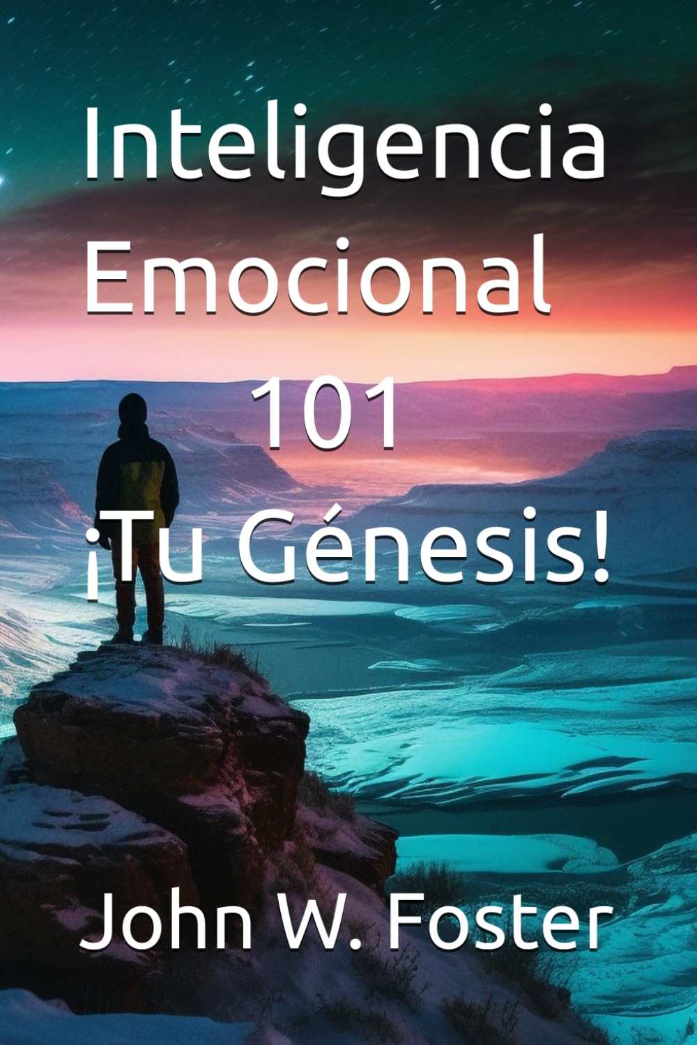Inteligencia Emocional 101, ¡tu Génesis!: Inteligencia Emocional, ¡tu Génesis!