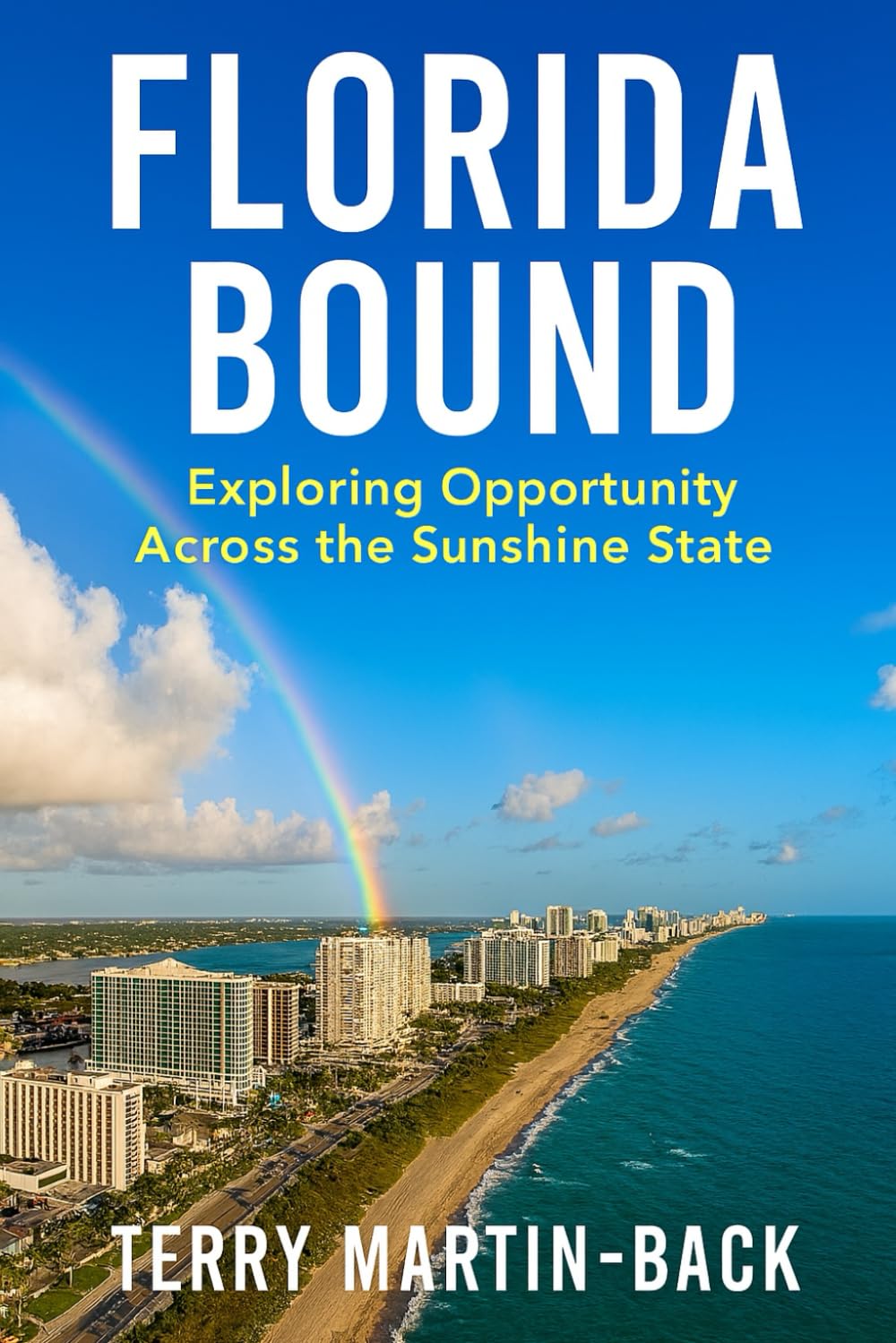 Florida Bound: Exploring Opportunity Across the Sunshine State: Your Guide to Relocation, Retirement, and Starting Over in Florida’s Diverse Regions