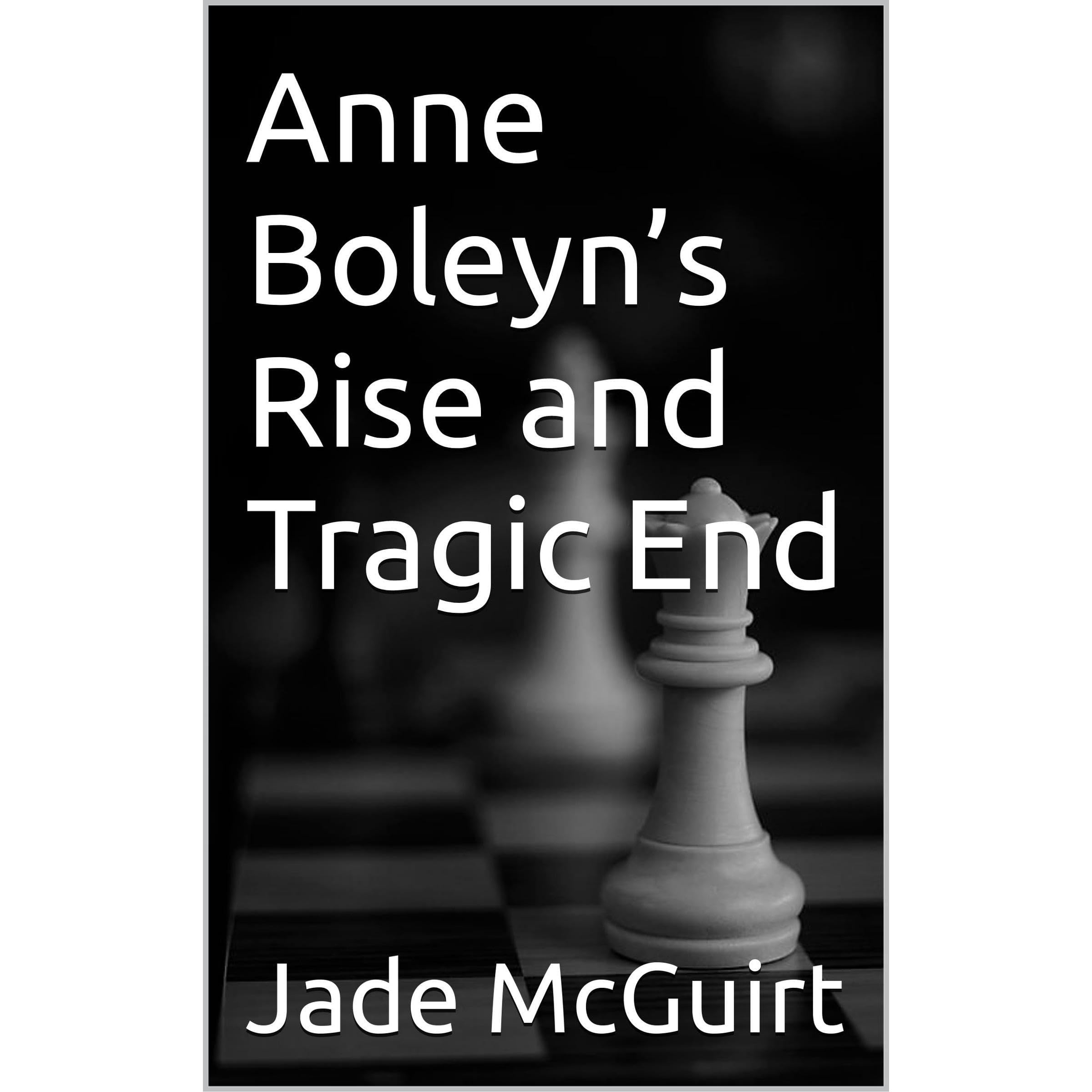 Anne Boleyn’s Rise and Tragic End