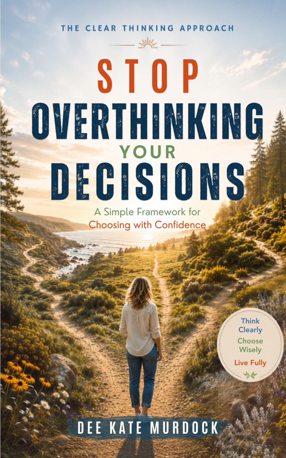 Stop Overthinking Your Decisions: A Simple Framework for Choosing with Confidence