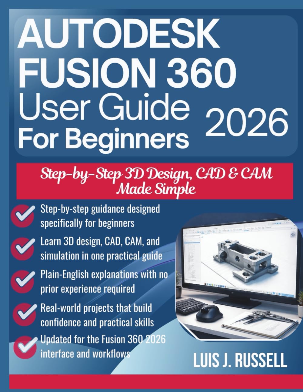 AUTODESK FUSION 360 USER GUIDE FOR BEGINNERS 2026: Step-by-Step 3D Design, CAD & CAM Made Simple      Paperback – Large Print, February 9, 2026