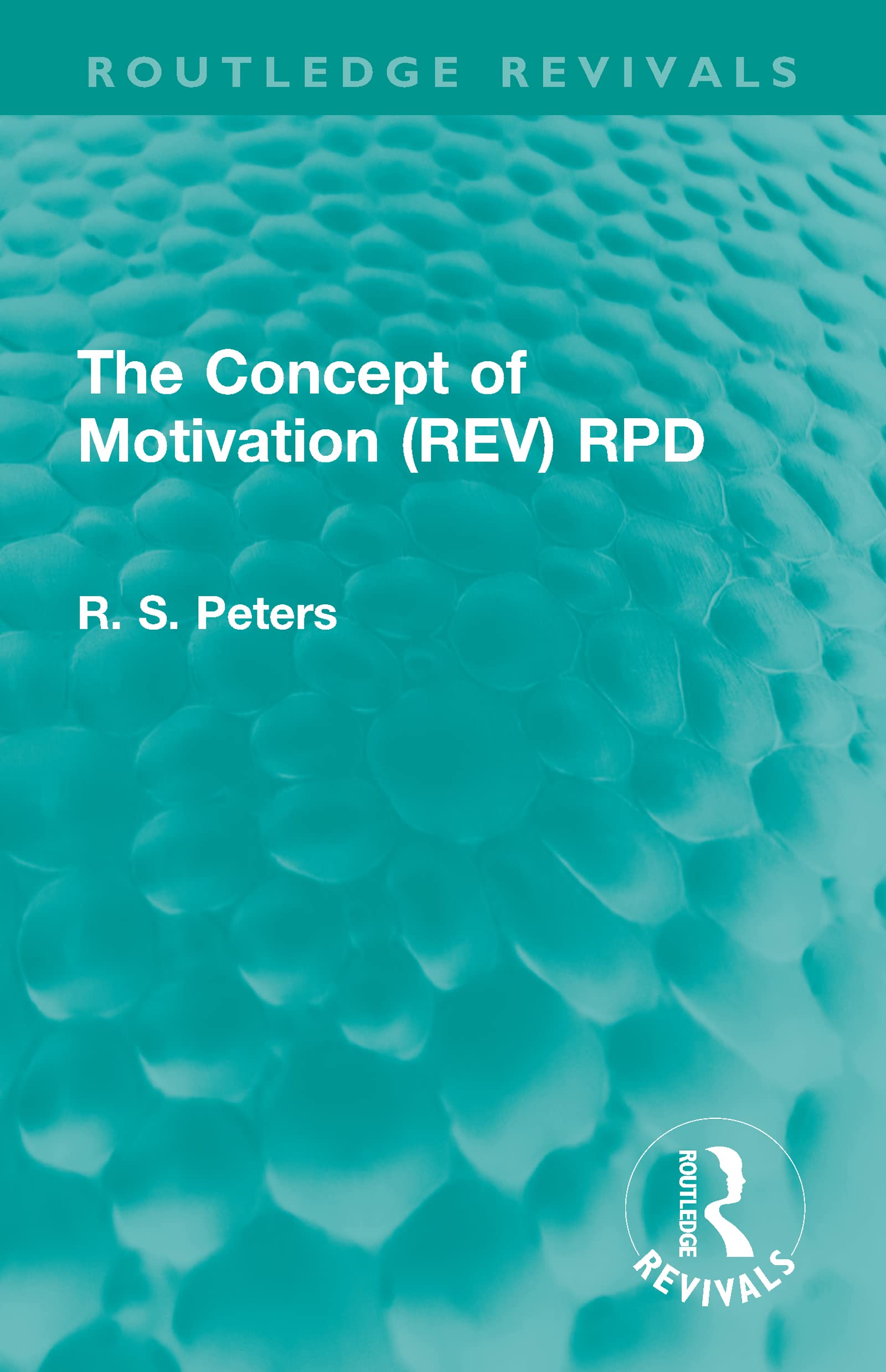 The Concept of Motivation (REV) RPD (Routledge Revivals: R. S. Peters on Education and Ethics)