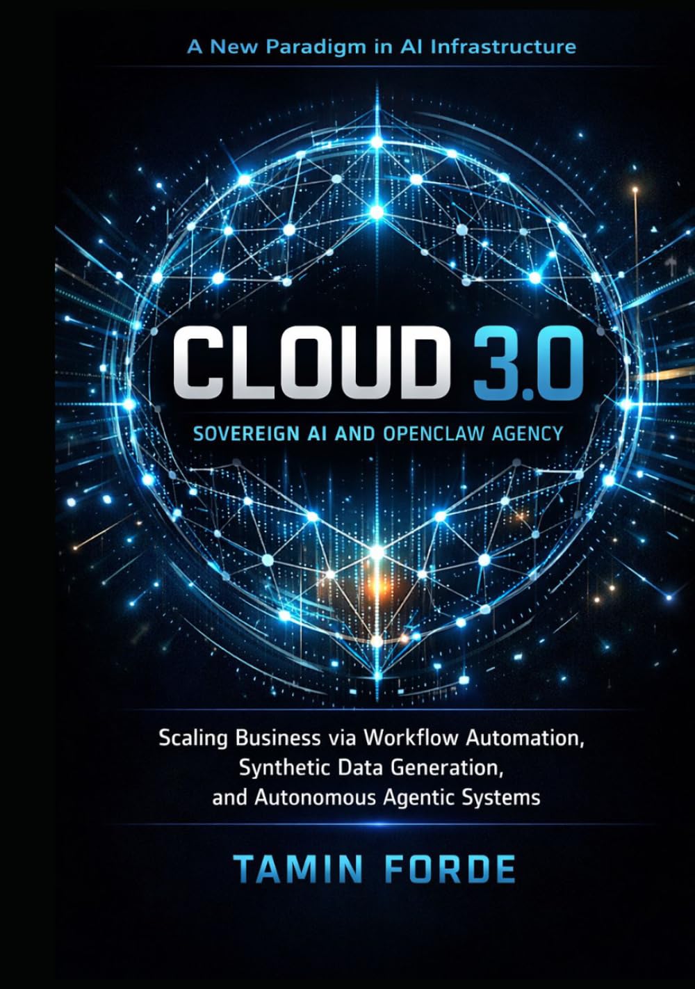 CLOUD 3.0: SOVEREIGN AI AND OPENCLAW AGENCY: Scaling Business via Workflow Automation,Synthetic Data Generation, and Autonomous Agentic Systems