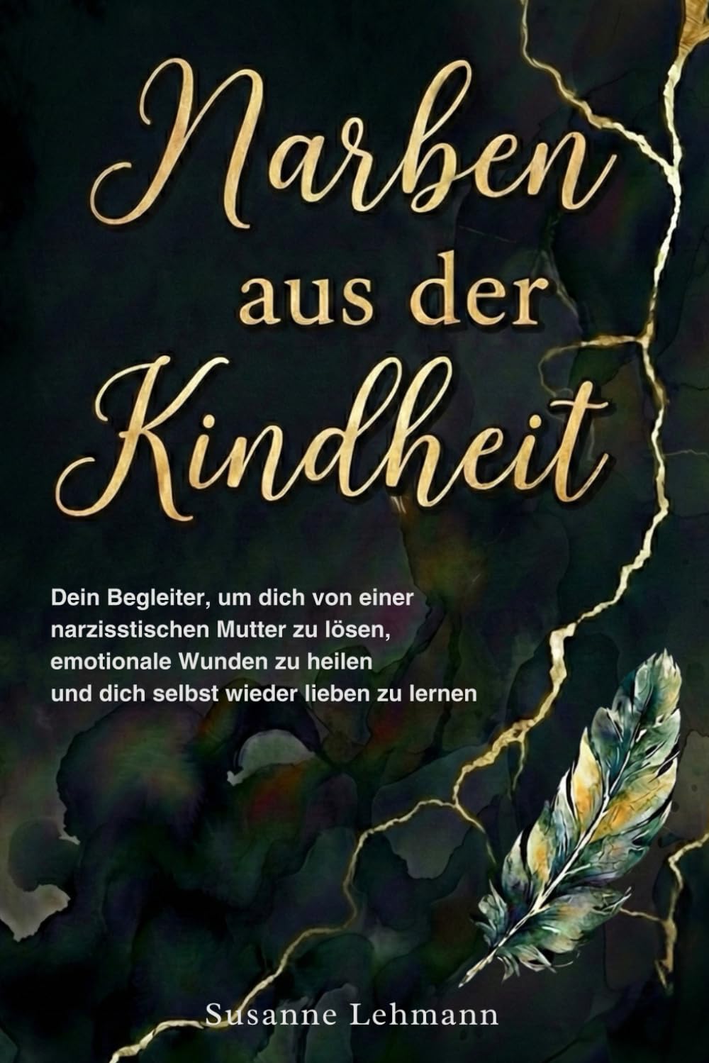Narben aus der Kindheit - Dein Begleiter, um dich von einer narzisstischen Mutter zu lösen, emotionale Wunden zu heilen und dich selbst wieder lieben zu lernen