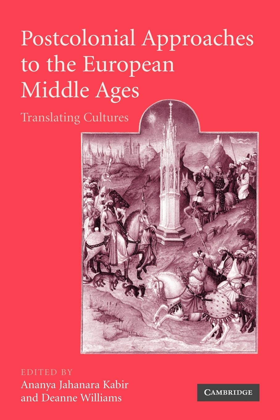 Postcolonial Approaches to the European Middle Ages: Translating Cultures (Cambridge Studies in Medieval Literature, Series Number 54)