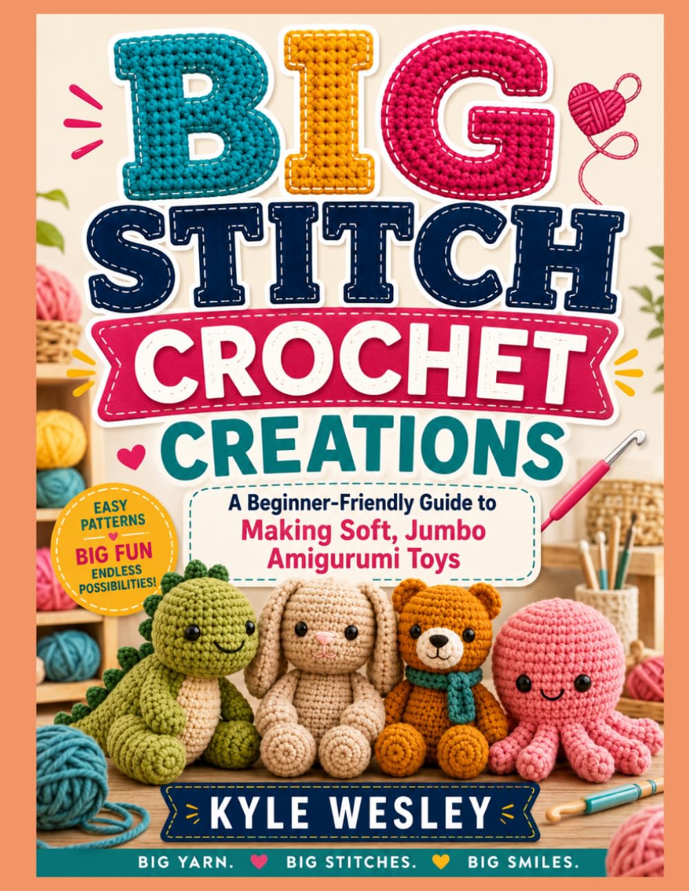 BIG STITCH CROCHET CREATIONS: A Beginner-Friendly Guide to Making Soft, Jumbo Amigurumi Toys