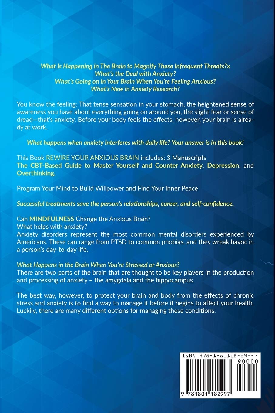 Rewire your Anxious Brain: The CBT-Based Guide to Master Yourself and Counter Anxiety, Depression and Overthinking. Program Your Mind to Build Willpower and Find Your Inner Peace