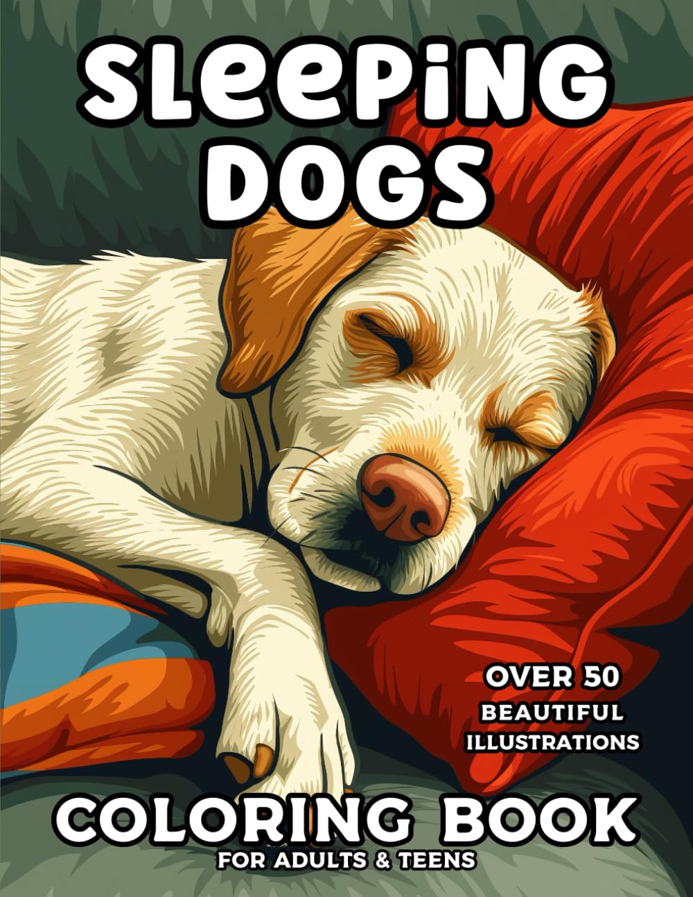 Sleeping Dogs Coloring Book For Adults and Teens: Relaxing Coloring Book With Over 50 Cute Puppies and Amazing Dogs