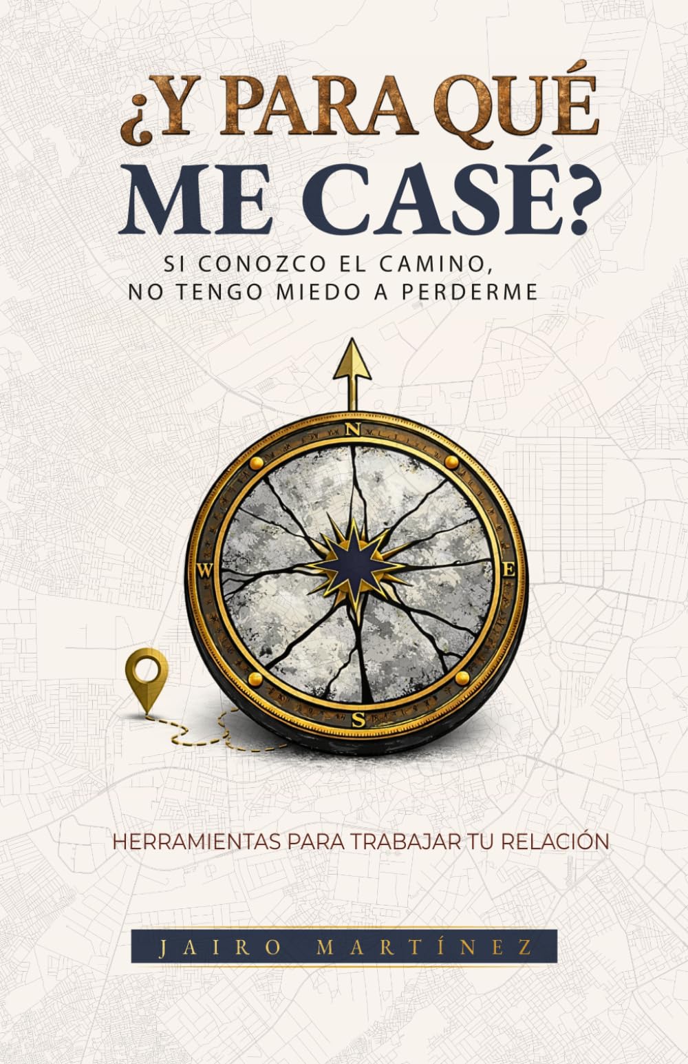 ¿Y para qué me casé?: Si conozco el camino no tengo miedo a perderme