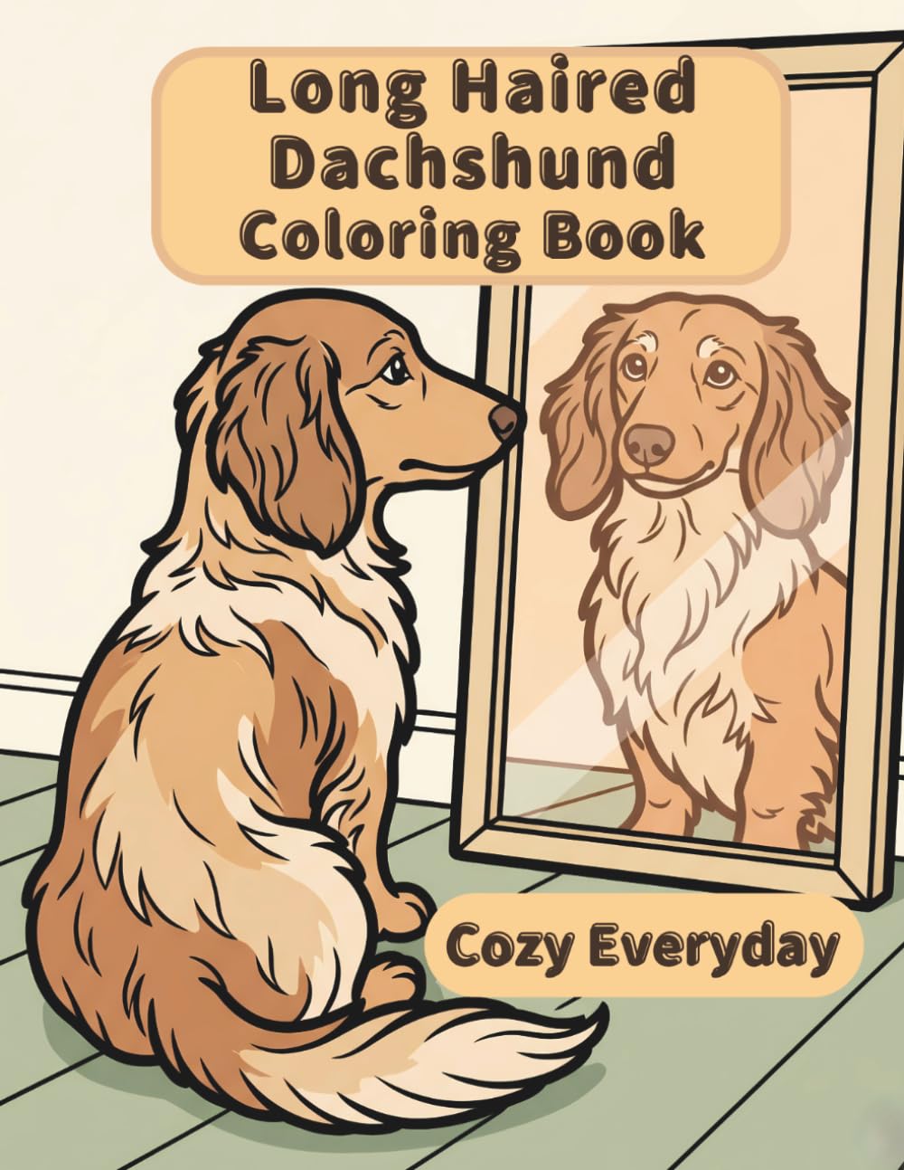 Long Haired Dachshund Coloring Book: Cozy Everyday: A Cozy Bold and Easy Coloring Book for Adults and Seniors with Cute and Simple Long Haired ... Stress Relief, Relaxation, and Mindfulness