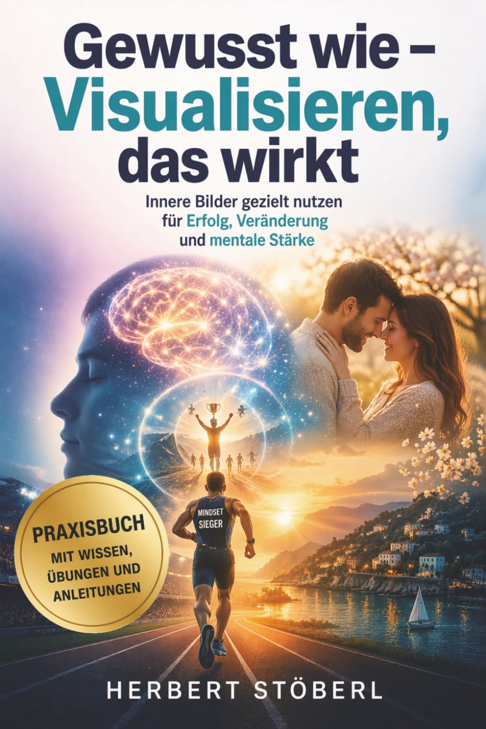 Gewusst wie – Visualisieren, das wirkt!: Innere Bilder gezielt nutzen für Erfolg, Veränderung und mentale Stärke.