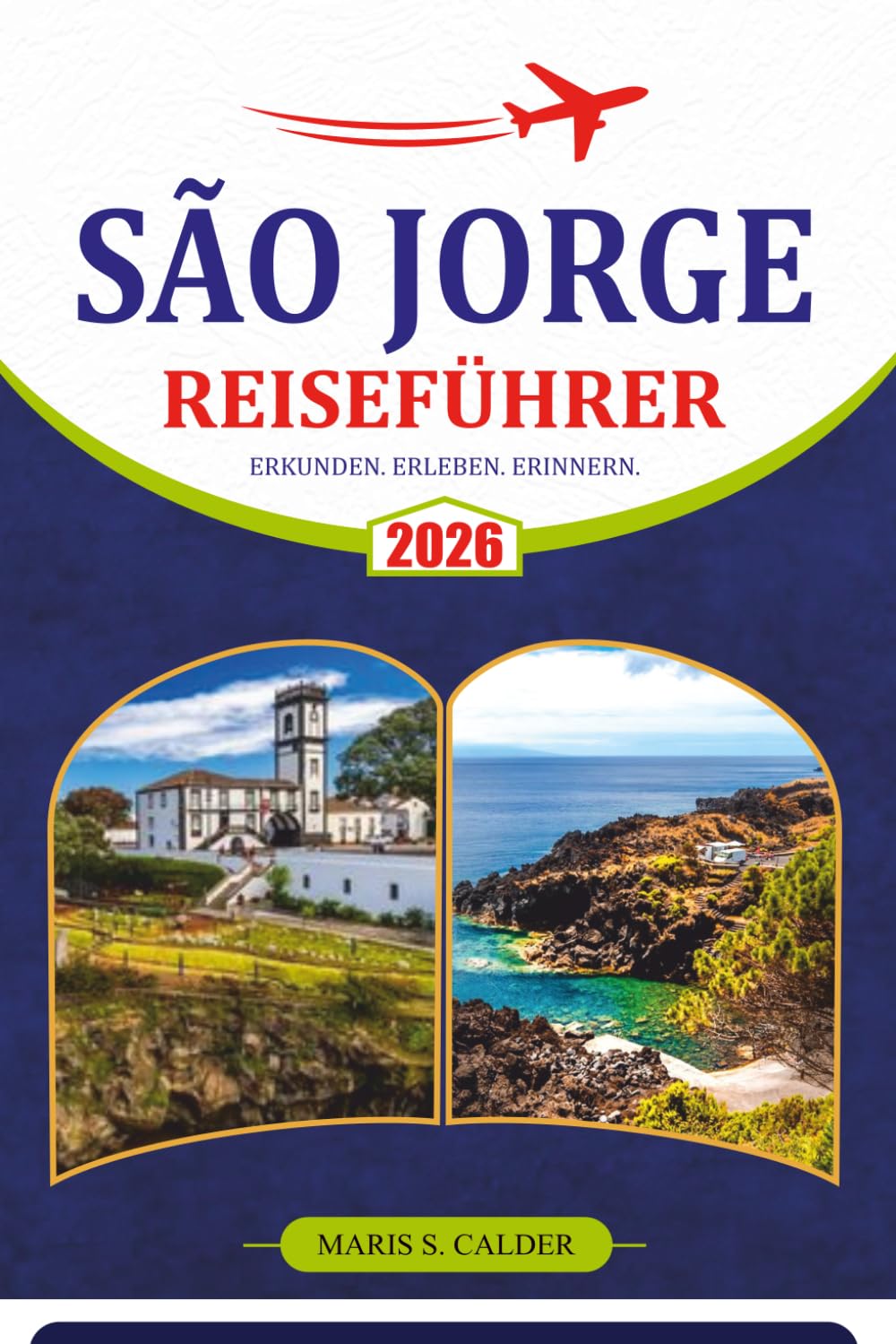 SÃO JORGE REISEFÜHRER 2026: Landschaftlich reizvolle Wanderwege, atemberaubende Fajãs, Walbeobachtungen, Küstendörfer, lokale Küche und entspannende Abenteuer auf den Azoren