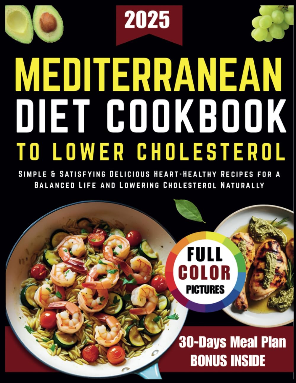 Mediterranean Diet Cookbook To Lower Cholesterol: Simple & Satisfying Delicious Heart-Healthy Recipes for a Balanced Life and Lowering Cholesterol