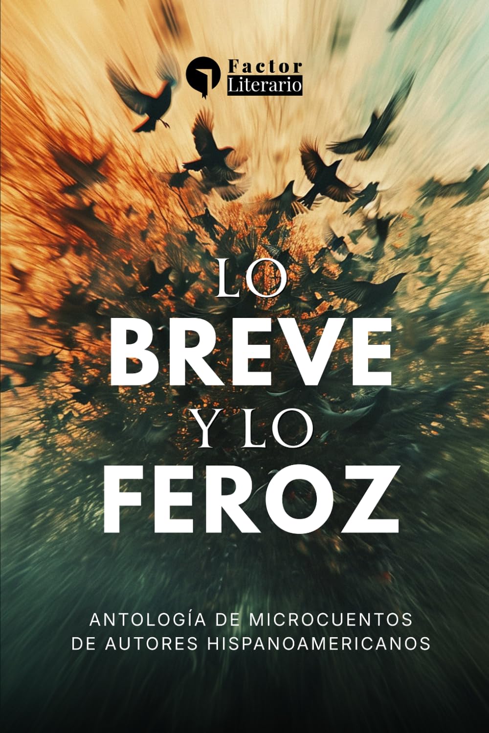 Lo breve y lo feroz: Antología de microcuentos de autores hispanoamericanos