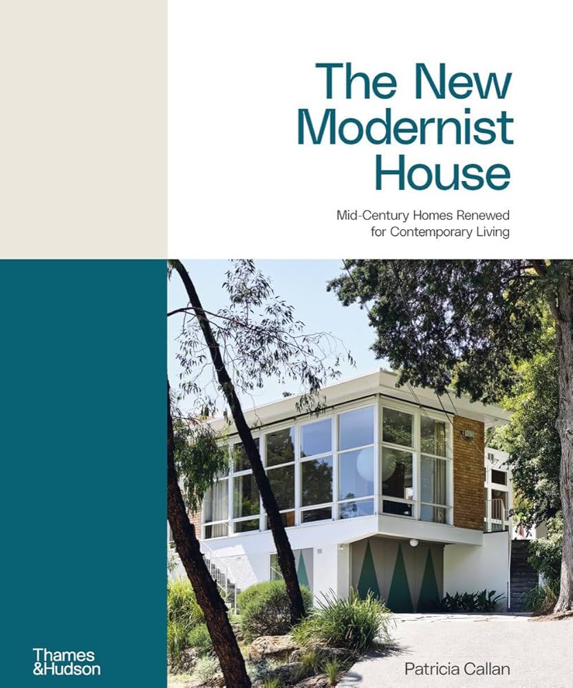 The New Modernist House: Mid-Century Homes Renewed for