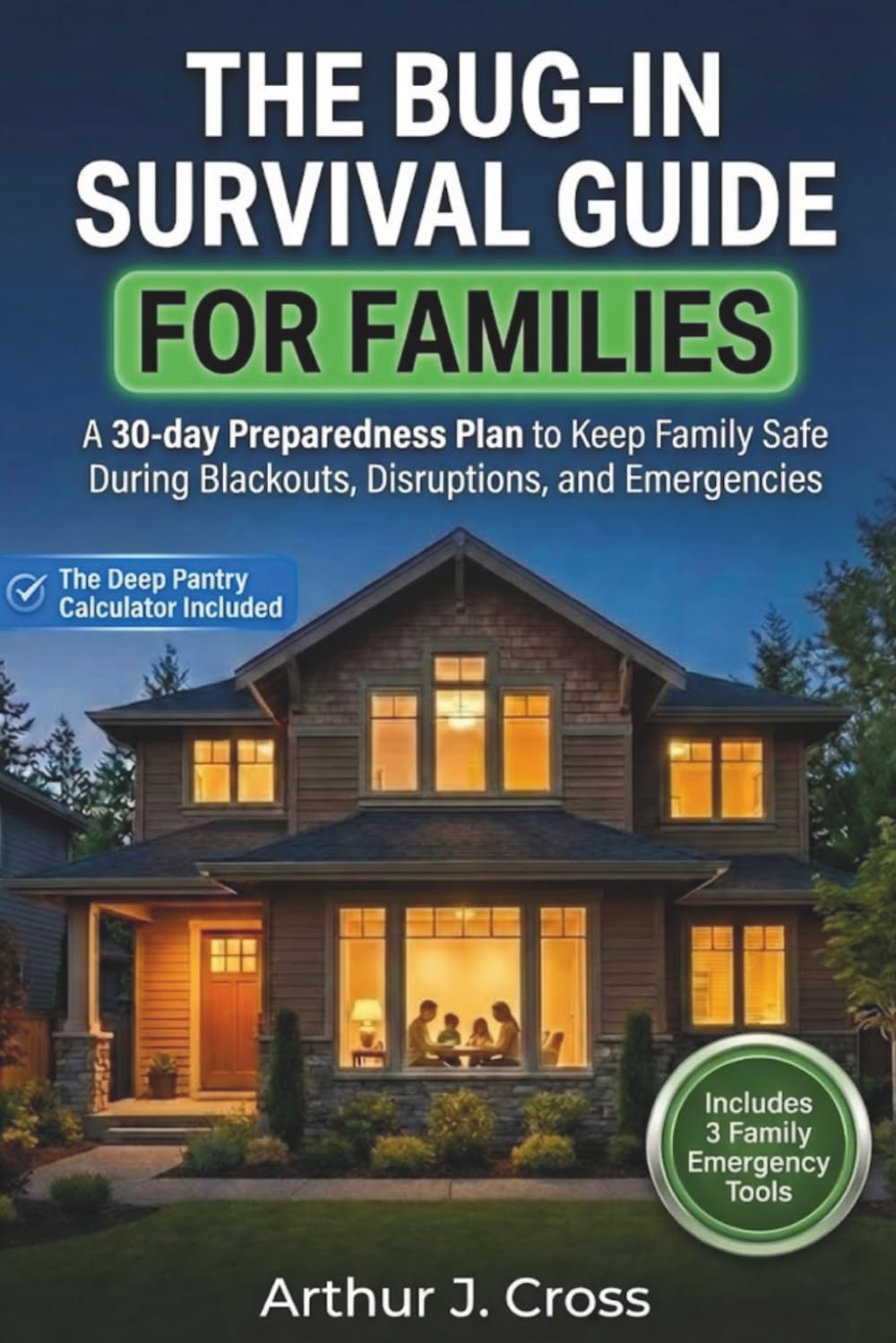 The Bug-In Survival Guide for Families: A 30-Day Preparedness Plan to Keep Family Safe During Blackouts, Disruptions, and Emergencies