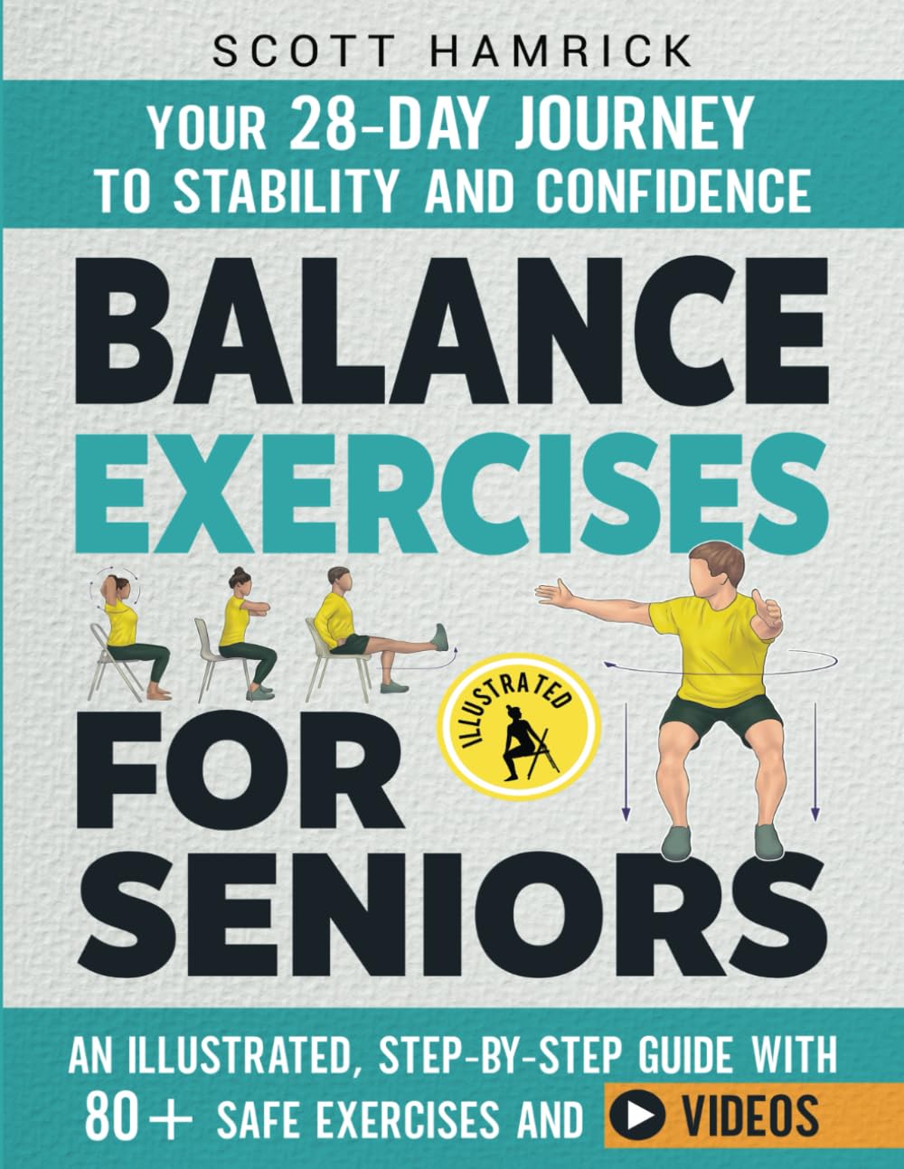 Balance Exercises for Seniors: Your 28-Day Journey to Stability and Confidence - An Illustrated, Step-by-Step Guide with 80+ Safe Exercises and Videos (Workouts for Men and Women Over 60)