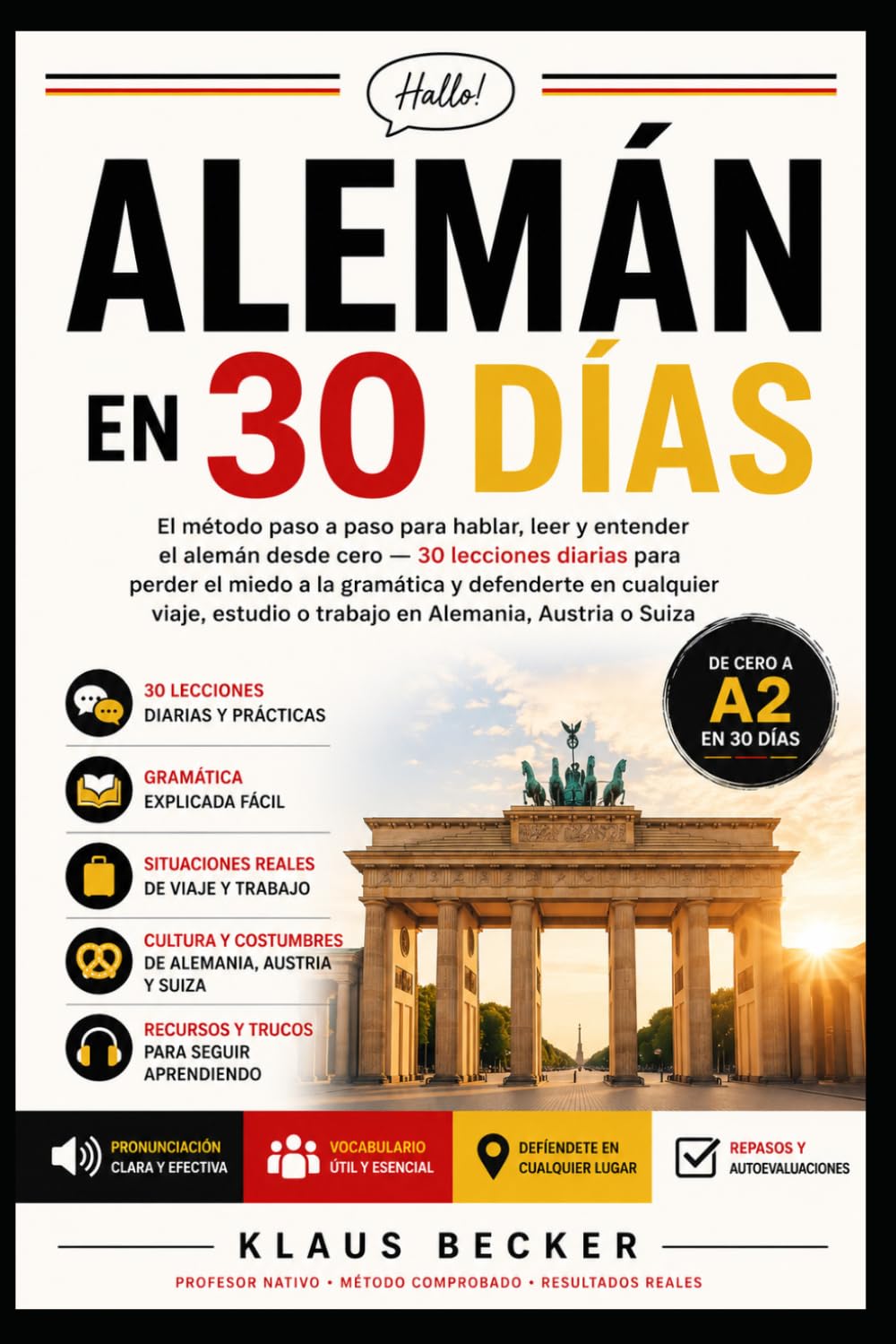 Alemán en 30 Días: El método paso a paso para hablar, leer y entender el alemán desde cero 30 lecciones diarias para perder el miedo a la gramática y defenderte en cualquier viaje, estudio o trabajo
