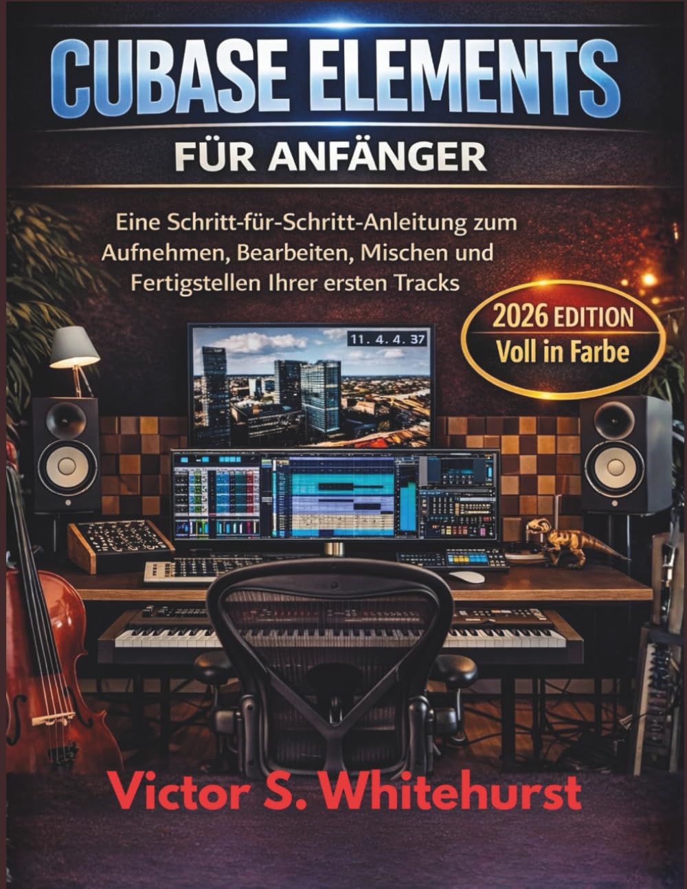 Cubase Elementes für Anfänger: Eine Schritt-für-Schritt-Anleitung zum Aufnehmen, Bearbeiten, Mischen und Fertigstellen Ihrer ersten Tracks: 1 (Cubase Workflow-Serie)