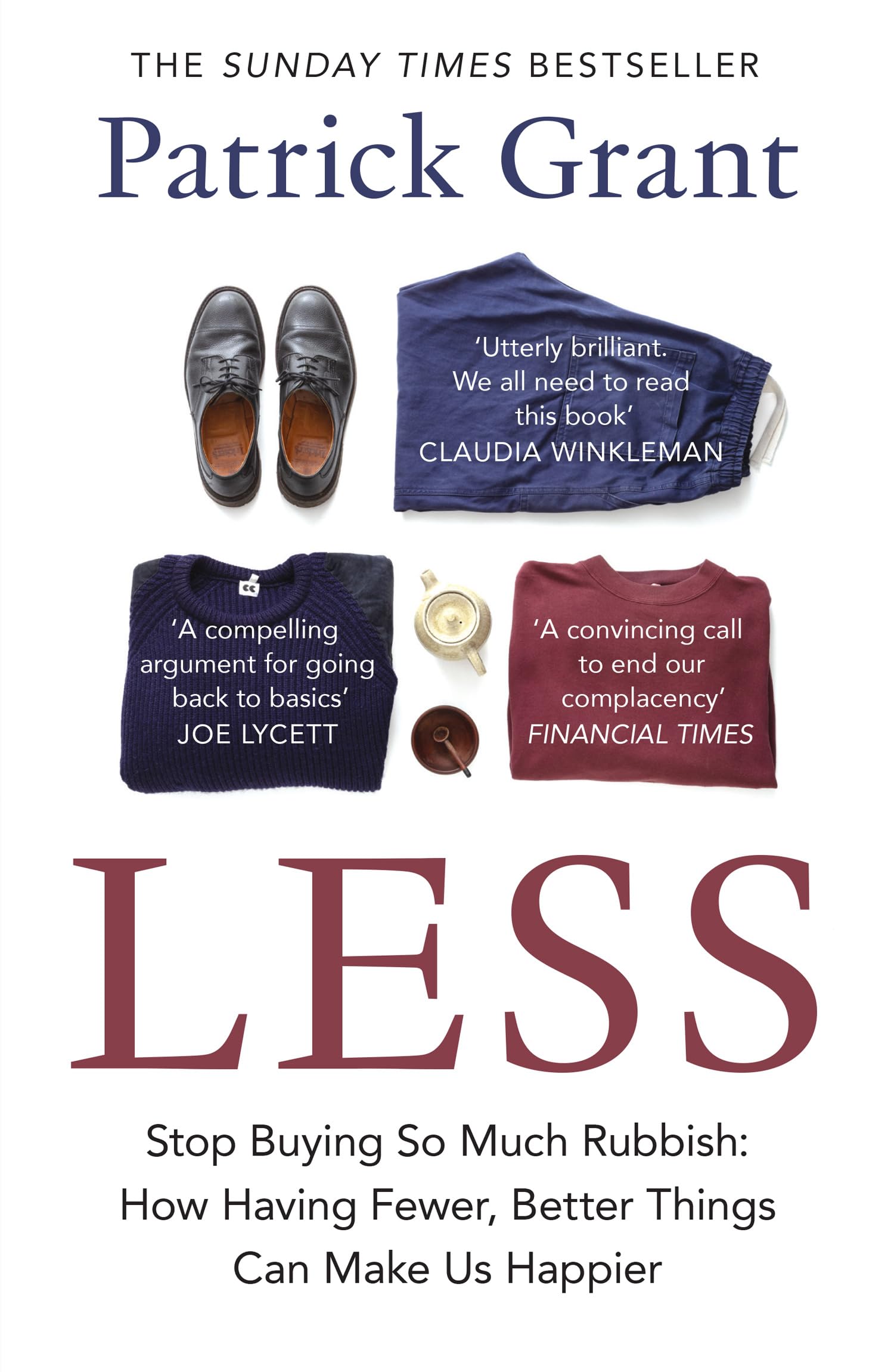 Less: Stop Buying So Much Rubbish: The Sunday Times Bestselling Book from The Fashion Expert Championing Quality Over Excessive Consumption