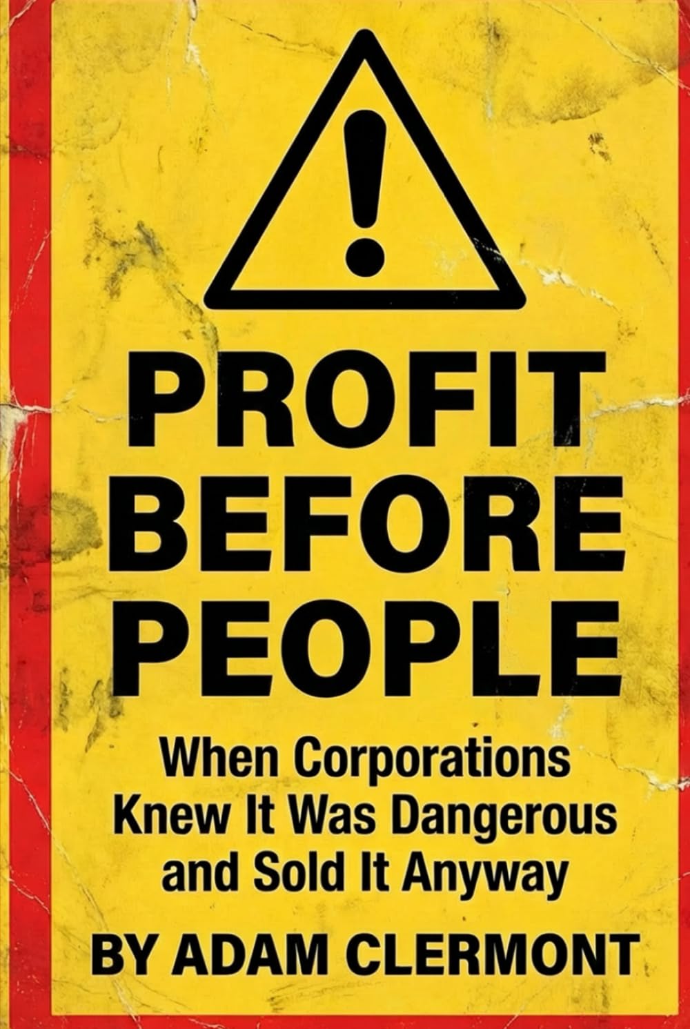 Profit Before People: When Corporations Knew It Was Dangerous and Sold It Anyway