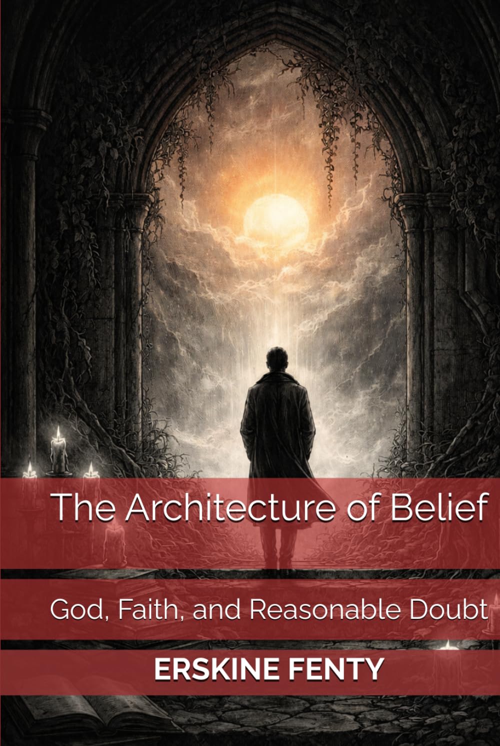 The Architecture of Belief: God, Faith, and Reasonable Doubt