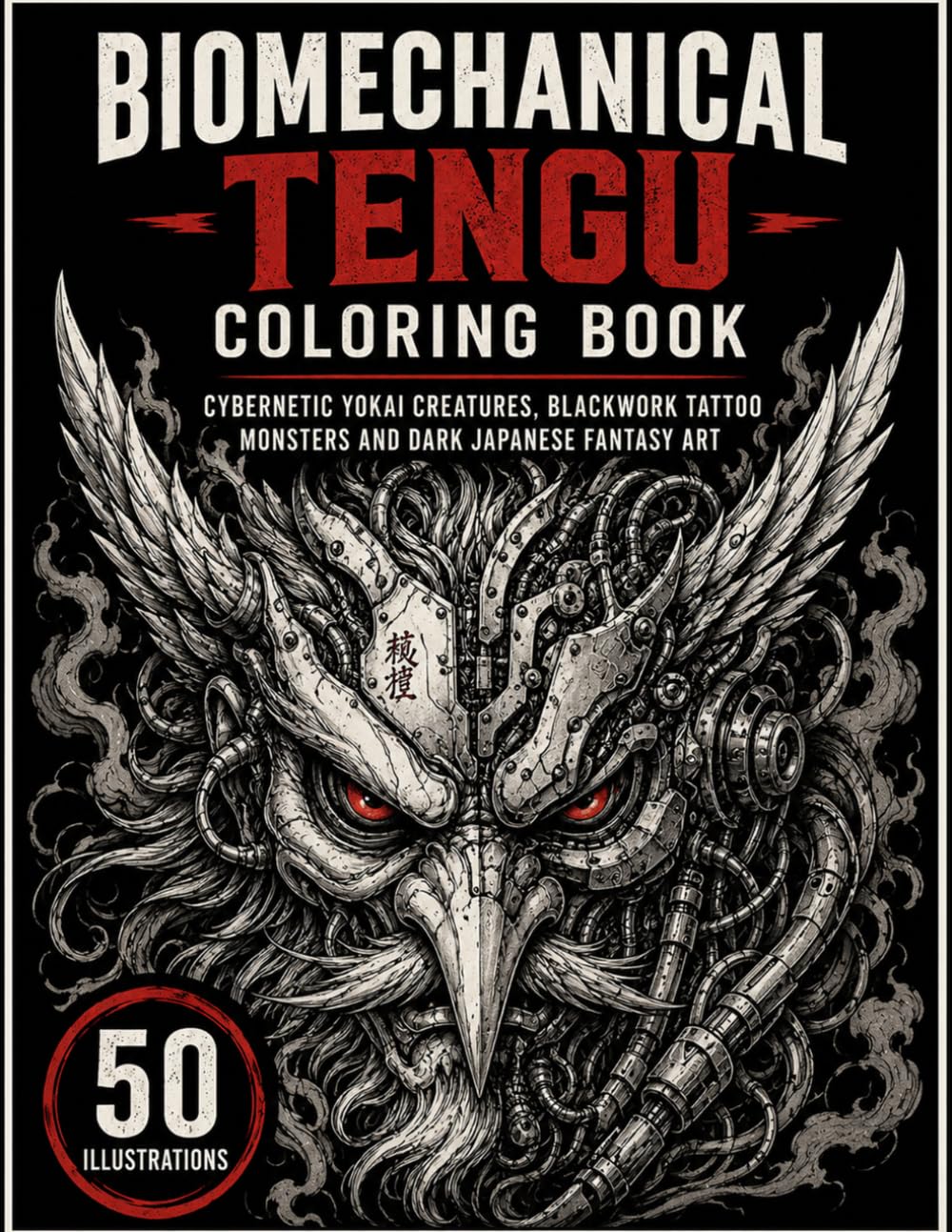 Biomechanical Tengu Coloring Book: Cybernetic Yokai Creatures, Blackwork Tattoo Monsters and Dark Japanese Fantasy Art