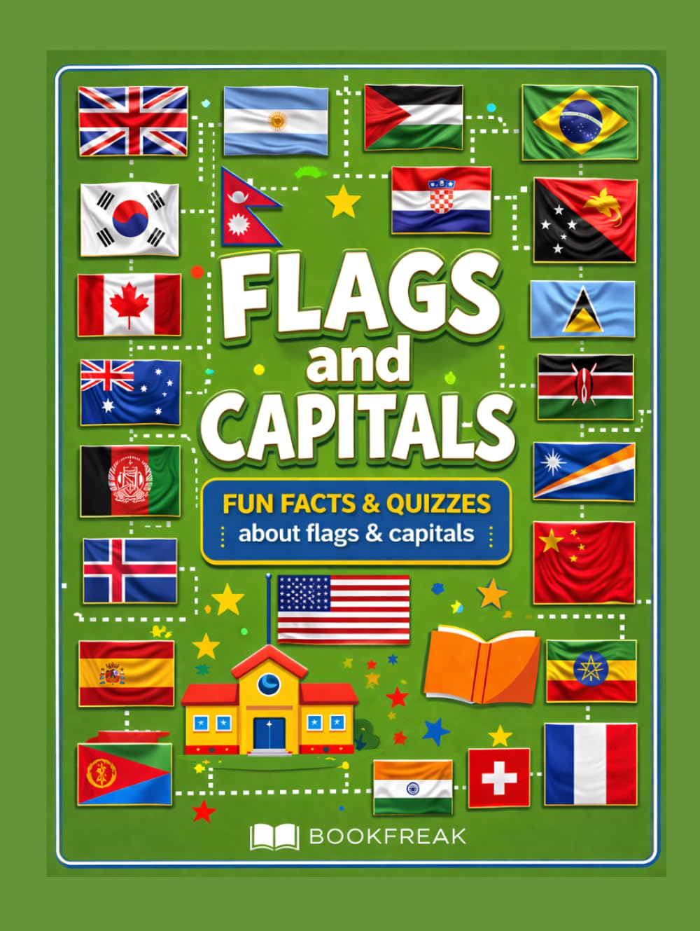 Flags of the World for Kids Ages 6–10: Learn Countries, Capitals and Flags with Fun Facts, Coloring Pages and Easy Quizzes