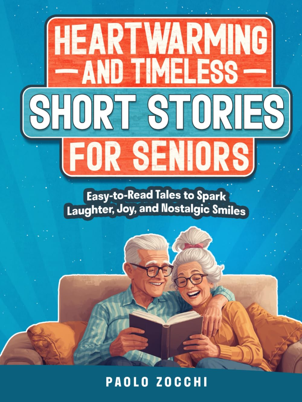 Heartwarming & Timeless Short Stories for Seniors: Easy-to-Read Tales to Spark Laughter, Joy, and Nostalgic Smiles - Large Print