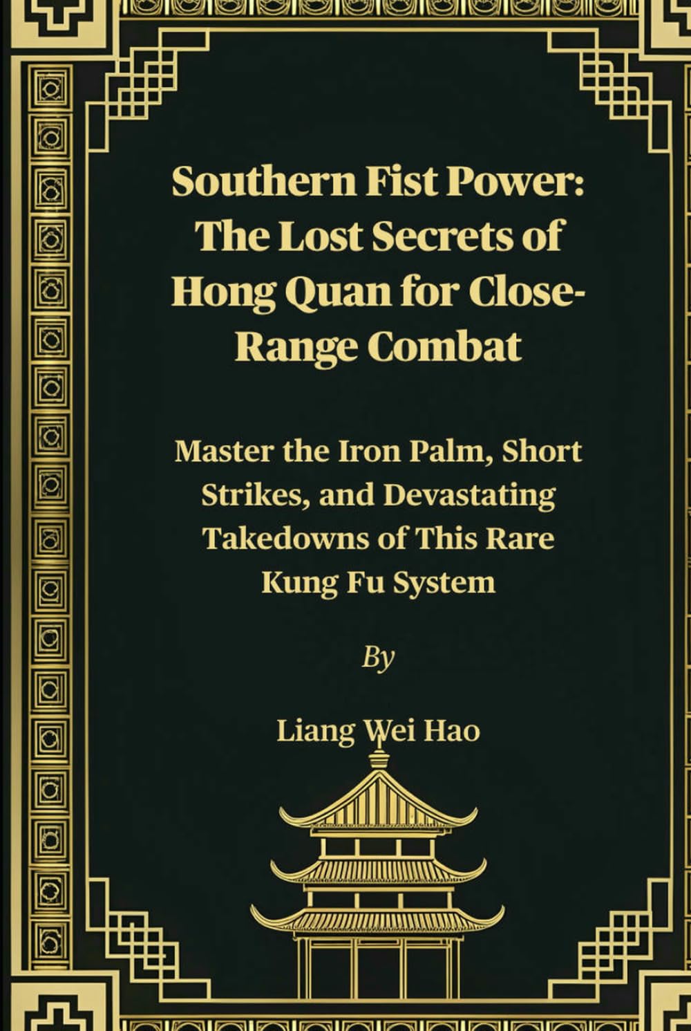 Southern Fist Power: The Lost Secrets of Hong Quan for Close-Range Combat: Master the Iron Palm, Short Strikes, and Devastating Takedowns of This Rare Kung Fu System