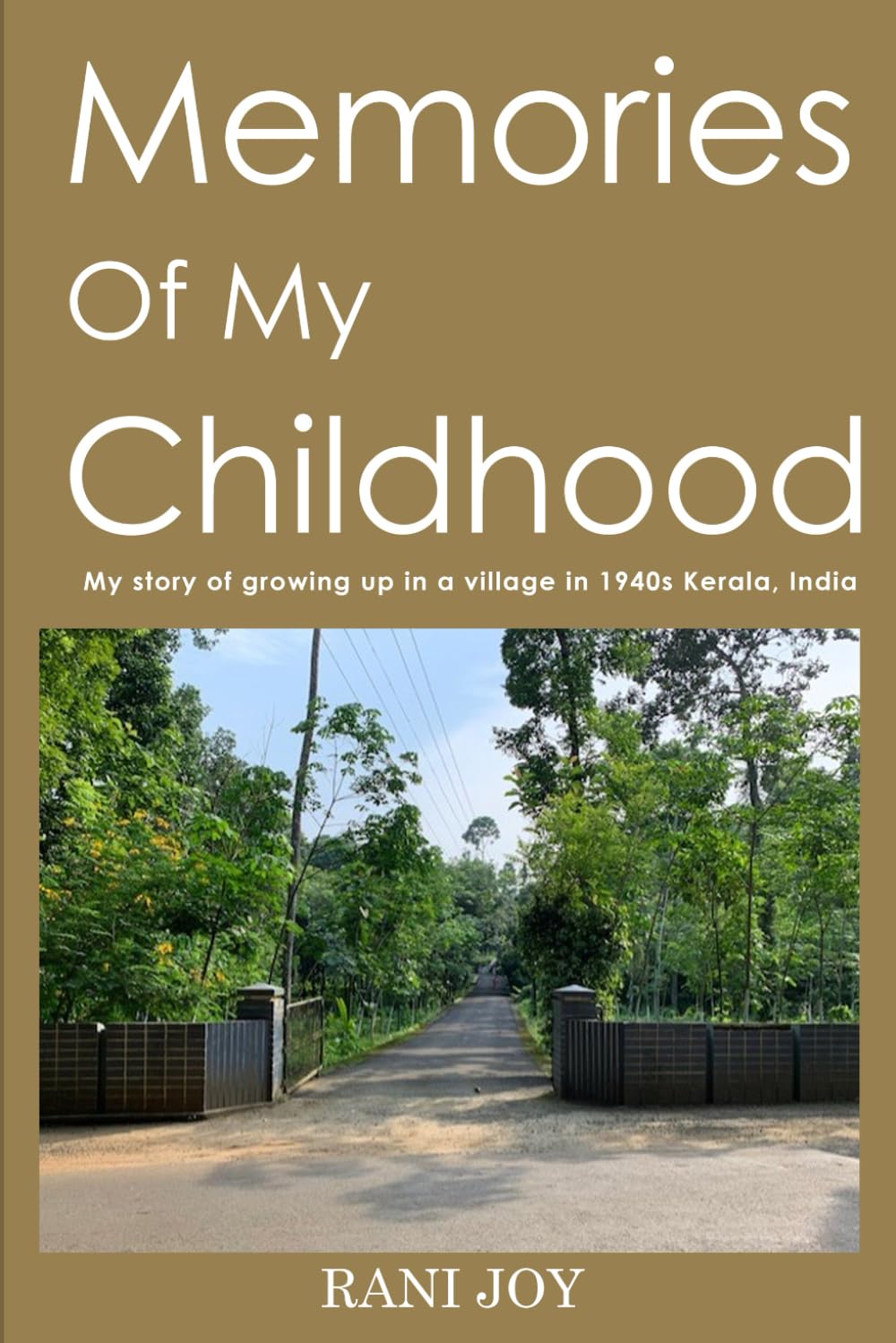 Memories of My Childhood: MY STORY OF GROWING UP IN A VILLAGE IN 1940S KERALA, INDIA