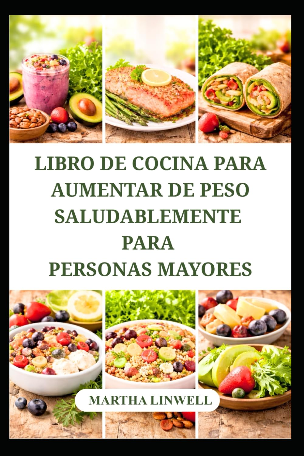 LIBRO DE COCINA PARA AUMENTAR DE PESO SALUDABLEMENTE PARA PERSONAS MAYORES: Recetas ricas en proteínas para desarrollar músculos y aumentar la energía