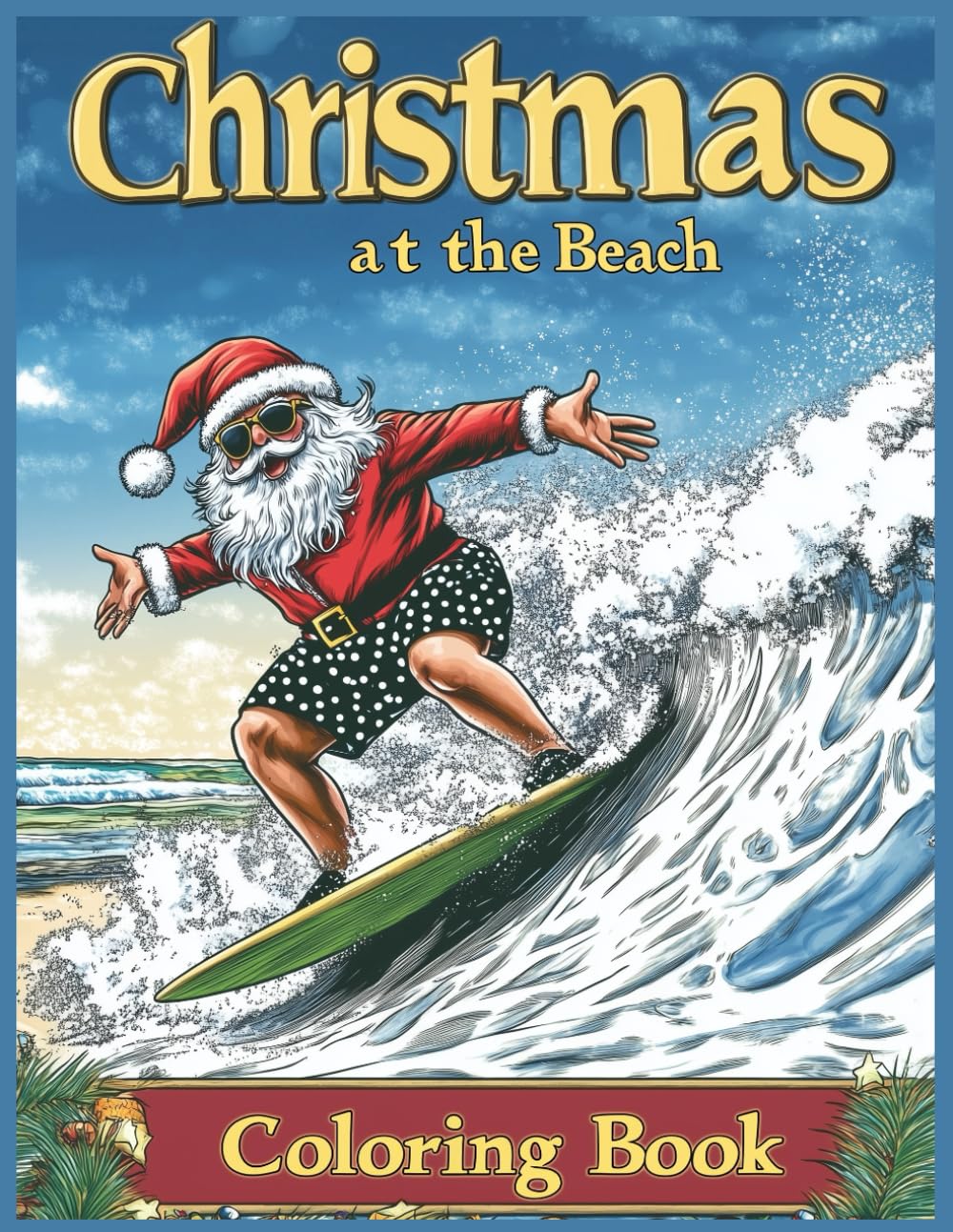 Christmas at the Beach Coloring Book: Santa Claus surfing on a giant wave at the beach, wearing sunglasses and polka-dot swim trunks, sunny tropical ... fluffy clouds, joyful Christmas atmosphere
