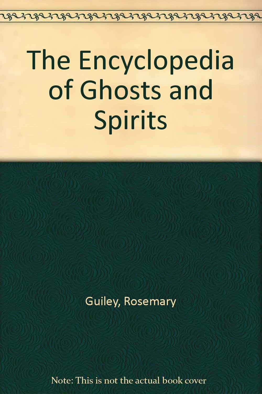 The Encyclopedia of Ghosts and Spirits Rosemary Ellen Guiley