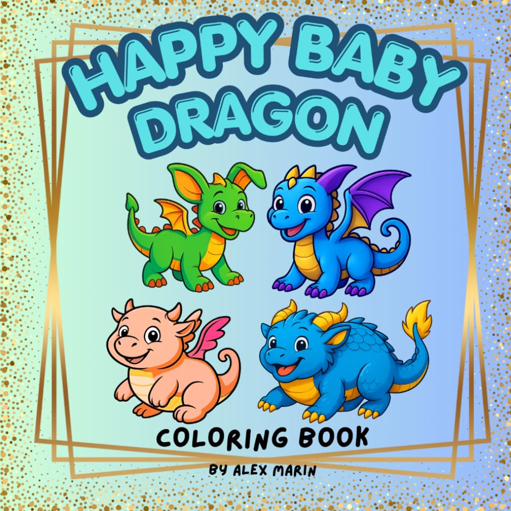 HAPPY BABY DRAGON COLORING BOOK: cute baby dragon drawings to be colored