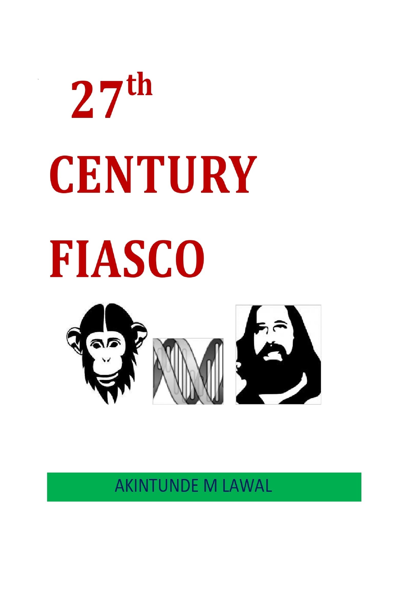 27th Century Fiasco Part I: Future Century Fiasco Part I (27th Century Fiasco Parts I, II and III)