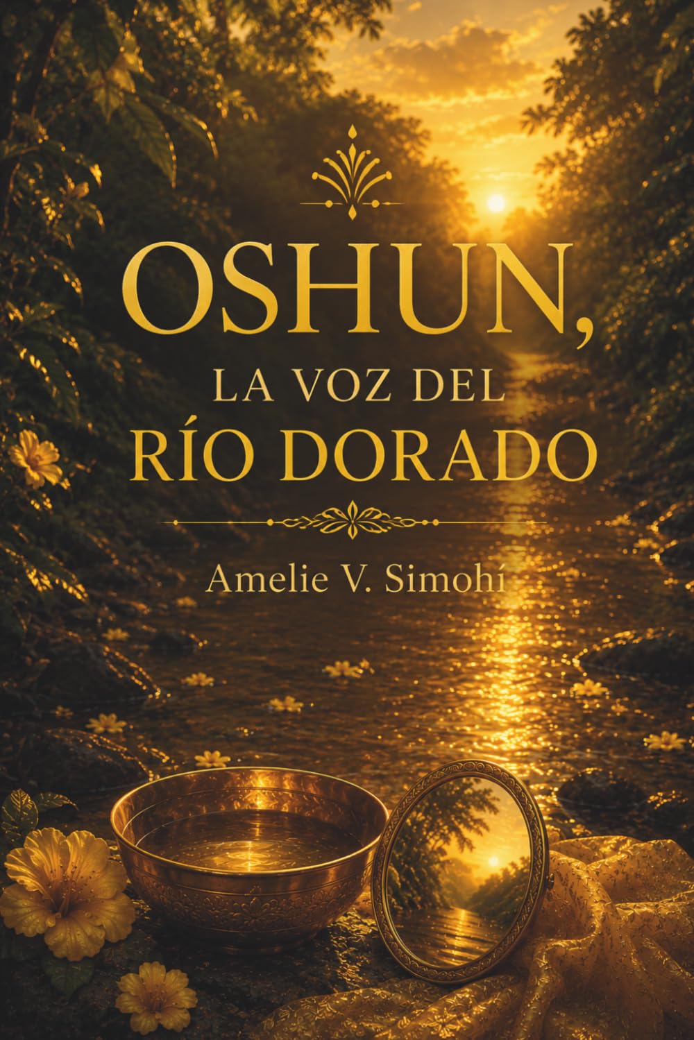 OSHUN, LA VOZ DEL RÍO DORADO. Devoción, belleza y prosperidad consciente desde la tradición yoruba: Guía espiritual Devoción yoruba, símbolos sagrados y prosperidad.