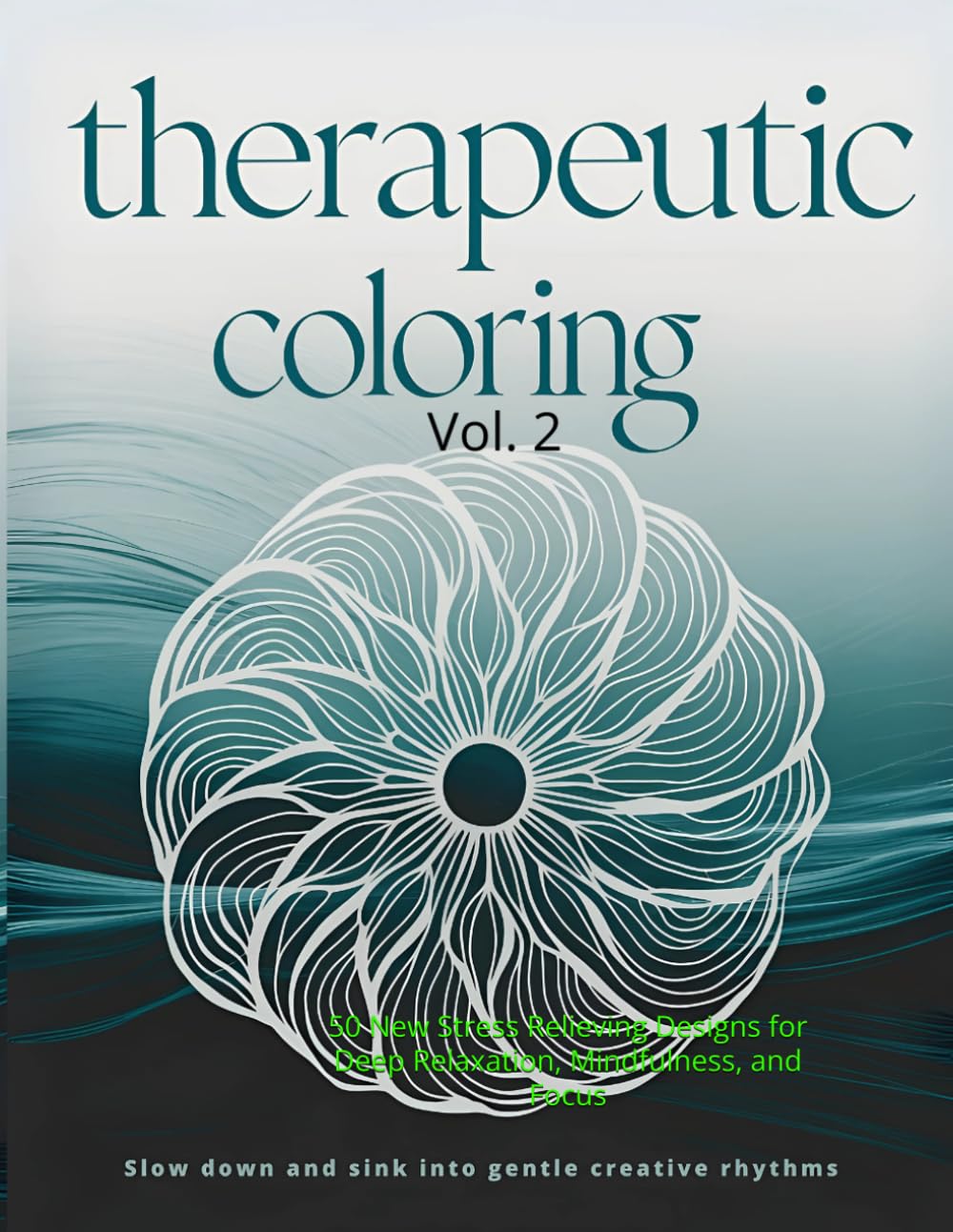 Therapeutic Pattern Coloring Vol. 2: 50 New Stress Relieving Designs for Deep Relaxation, Mindfulness, and Focus
