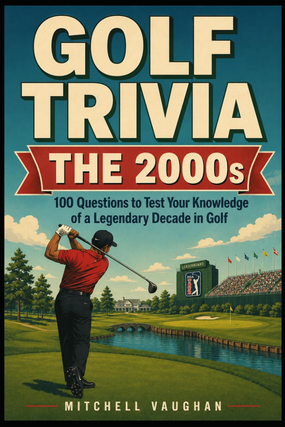 Golf Trivia: The 2000s: 100 Questions From Tiger's Dominance to the Next Generation (Why Golfers Live Longer)