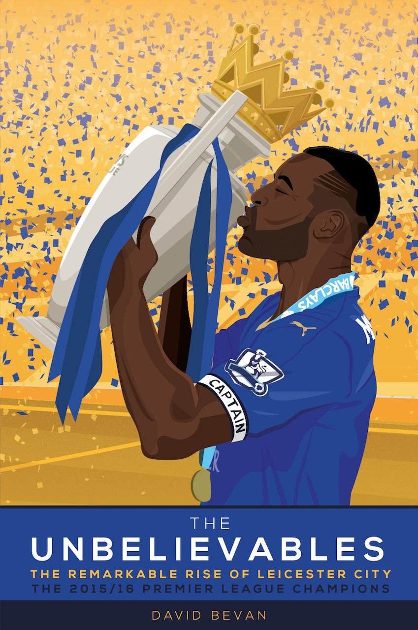 The Unbelievables: The Amazing Story of Leicester's 2015/16 Season. Bevan**