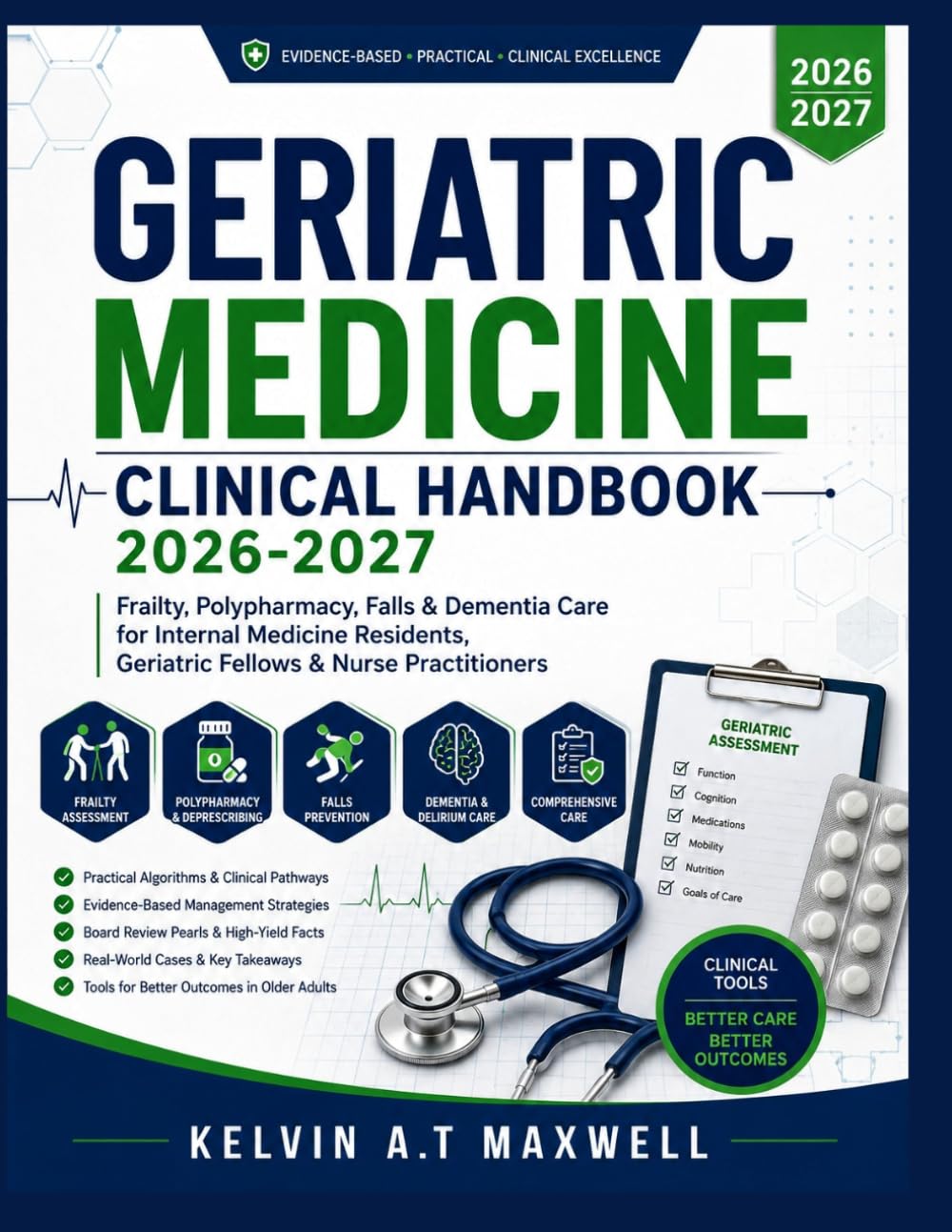 GERIATRIC MEDICINE CLINICAL HANDBOOK 2026-2027: Frailty, Polypharmacy, Falls & Dementia Care for Internal Medicine Residents, Geriatric Fellows & Nurse Practitioners