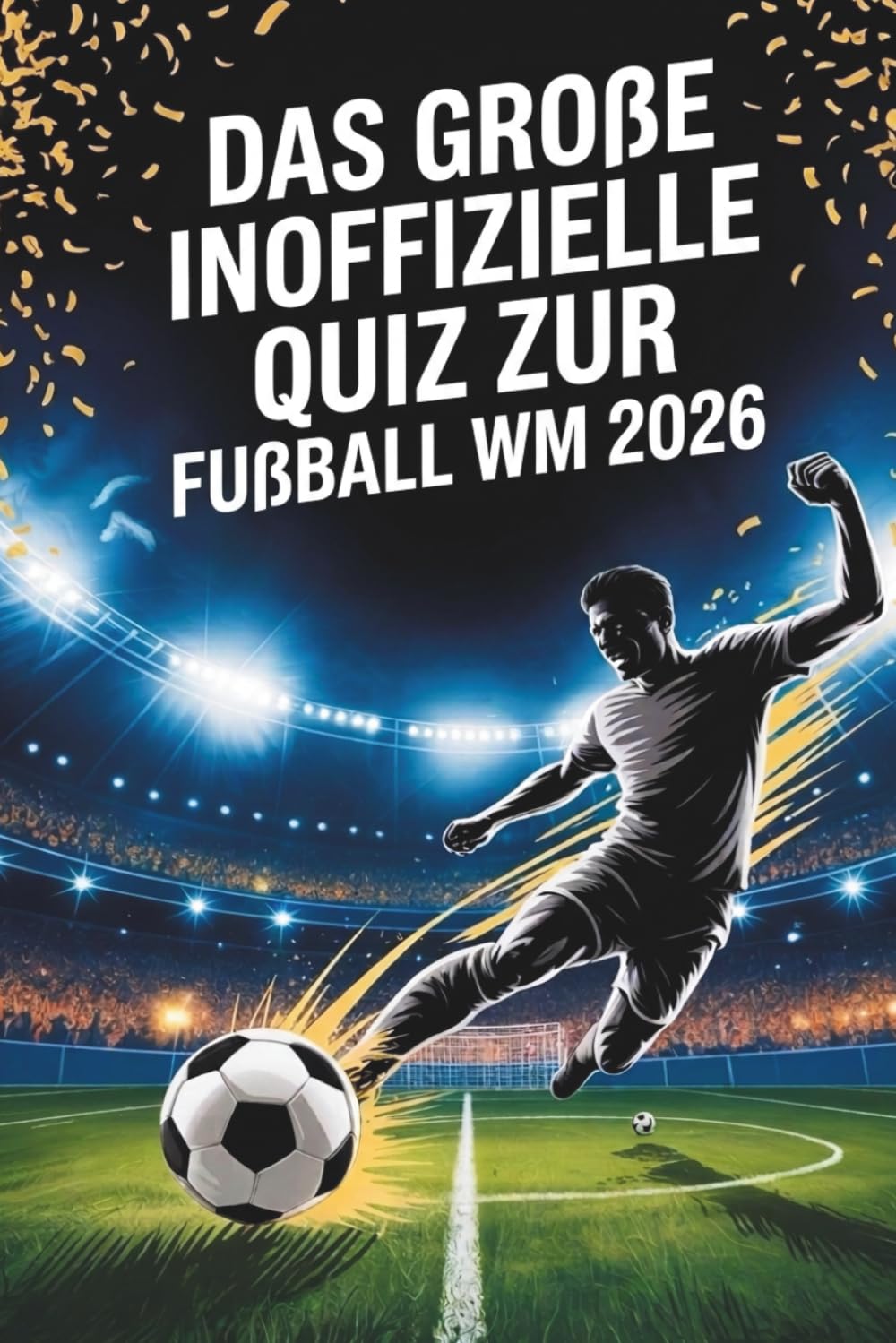 Das große Quiz zur Fußball WM 2026 – Teste dein Wissen zur Fussball WM 2026: Stars, Spiele, Rekorde & Skandale