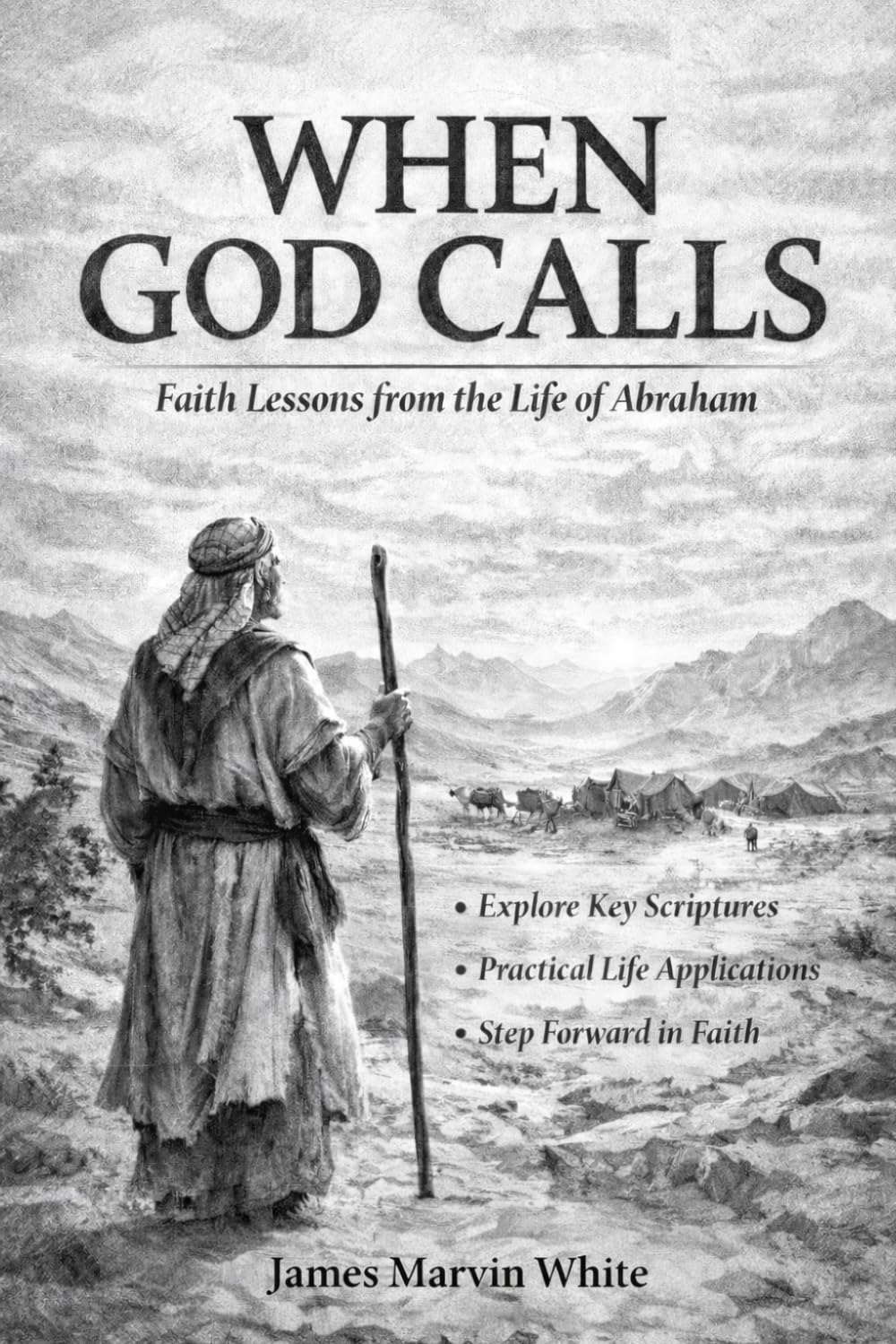 When God Calls: Faith Lessons from the Life of Abraham: Scripture, Events, and Actionable Truths for Daily Living