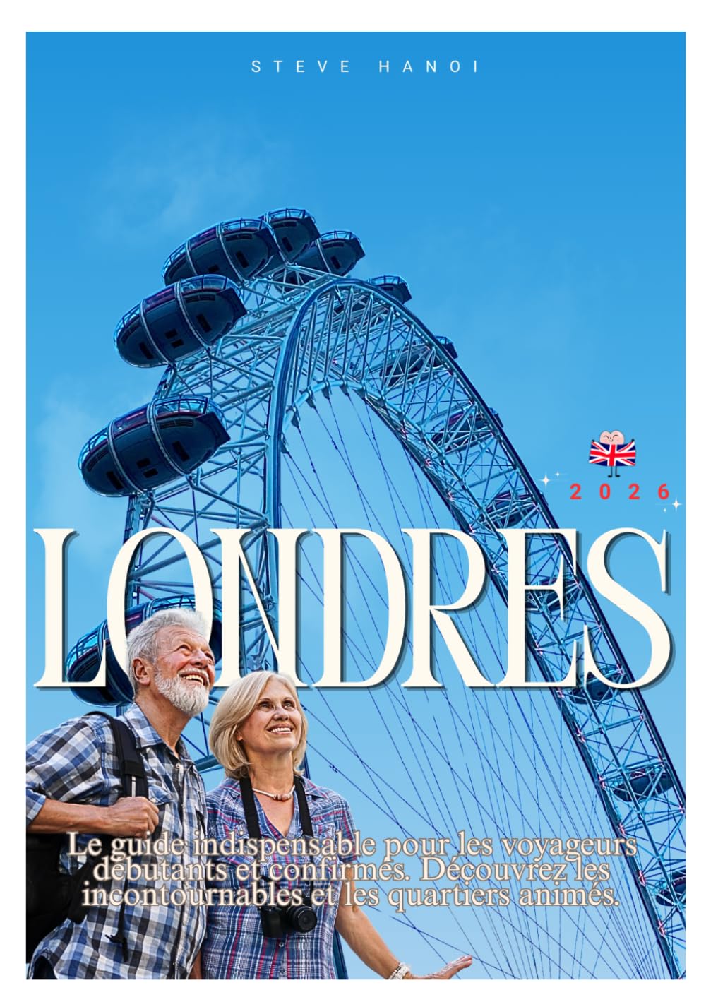 Londres Guide de voyage 2026: Le guide indispensable pour les voyageurs débutants et confirmés. Découvrez les incontournables et les quartiers animés.